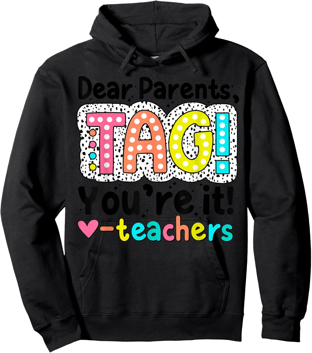Dear Parents Tag You're It Teachers End of School Year Funny Men Women Kids Hoodie - Hoodie | Black