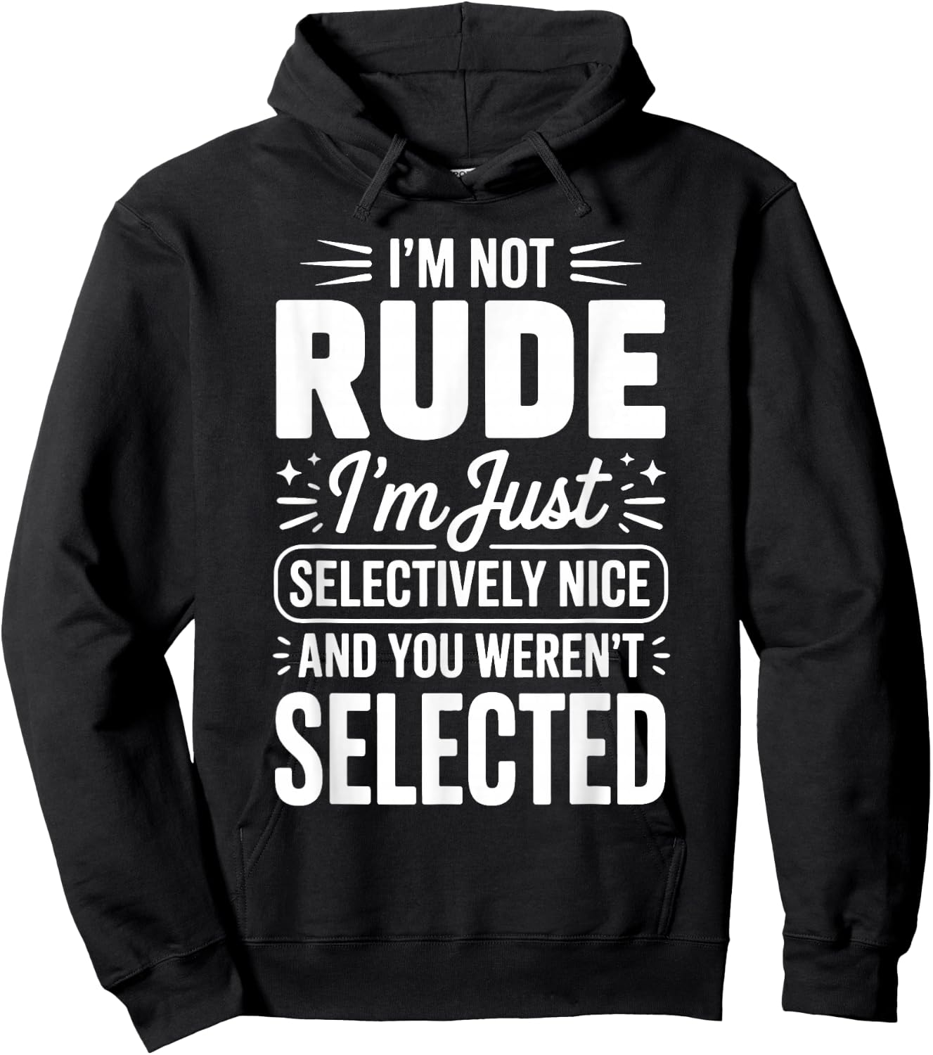 I'm Not Rude I'm Just Selectively Nice You Weren't Selected Hoodie - Hoodie | Black