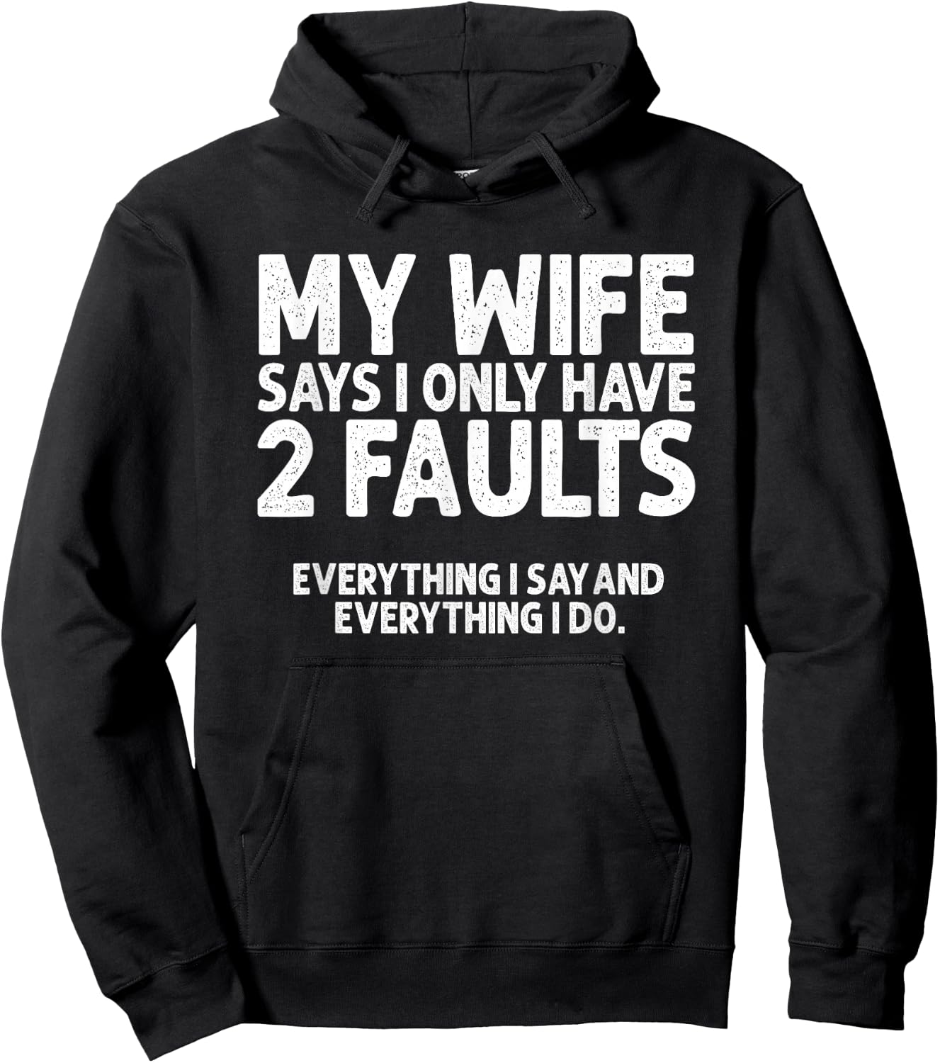 Wife Says 2 Faults Everything I Say and Do Marriage Humor Hoodie - Hoodie | Black