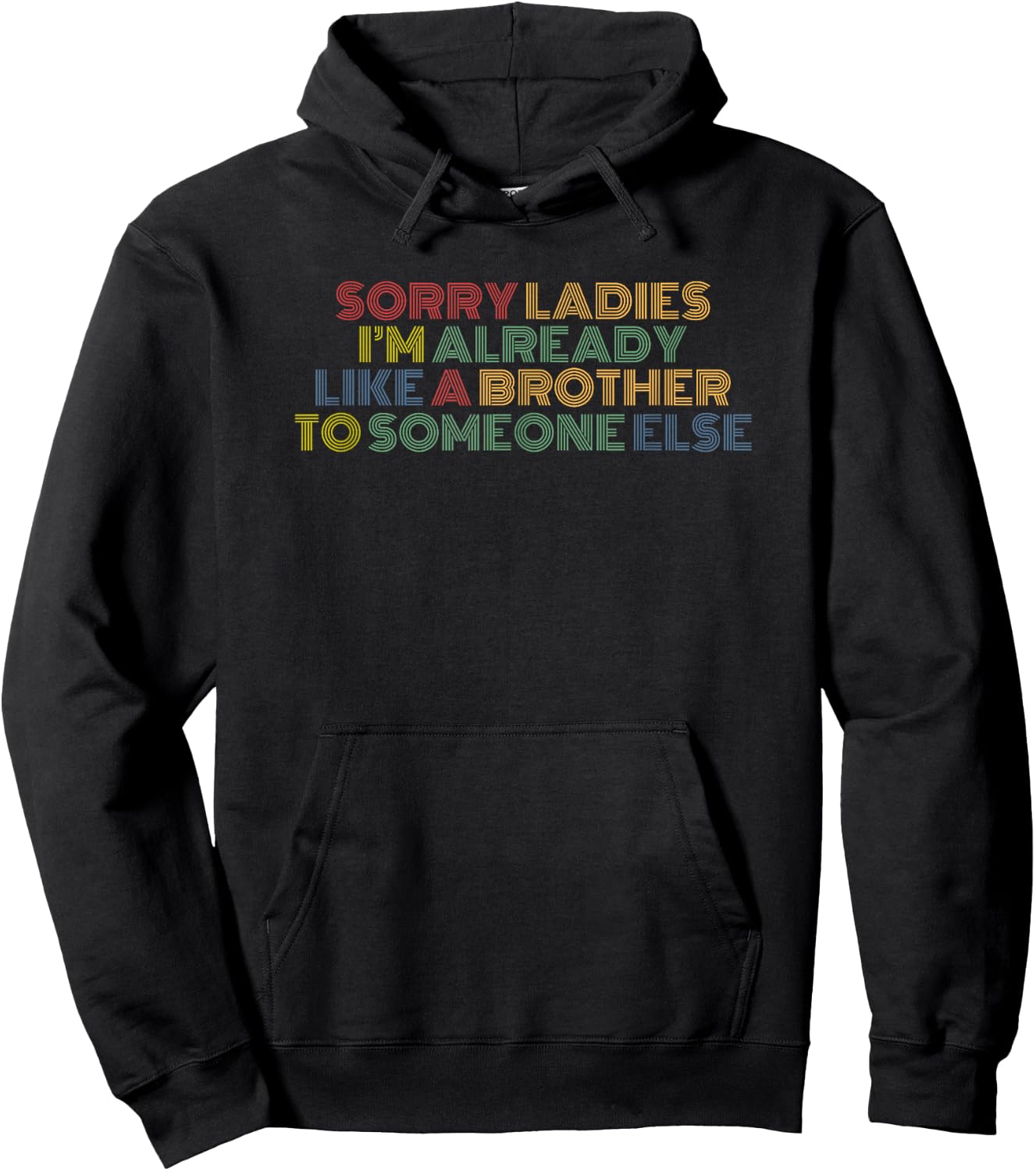 Sorry Ladies I'm Already Like A Brother To Someone Else Hoodie - Hoodie | Black
