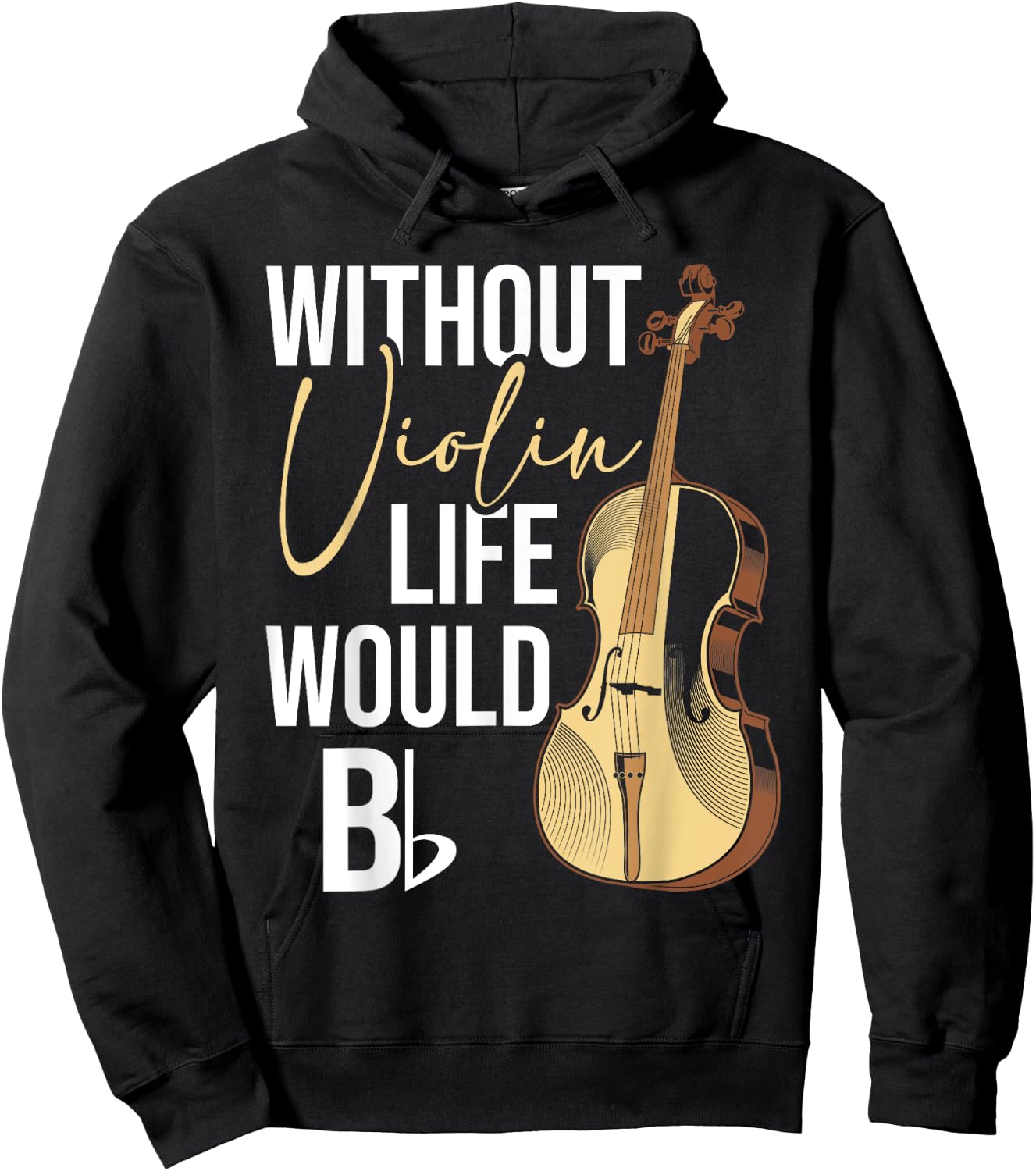 Without Violin Life Would B Flat - Violinist Musician Hoodie - Hoodie | Black