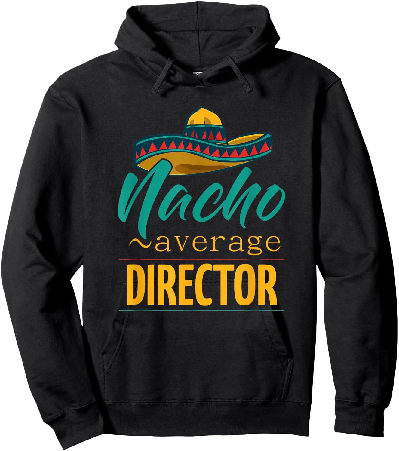 Nacho Average Director Gift Mexican Funny Cinco De Majo Hoodie - Hoodie | Black
