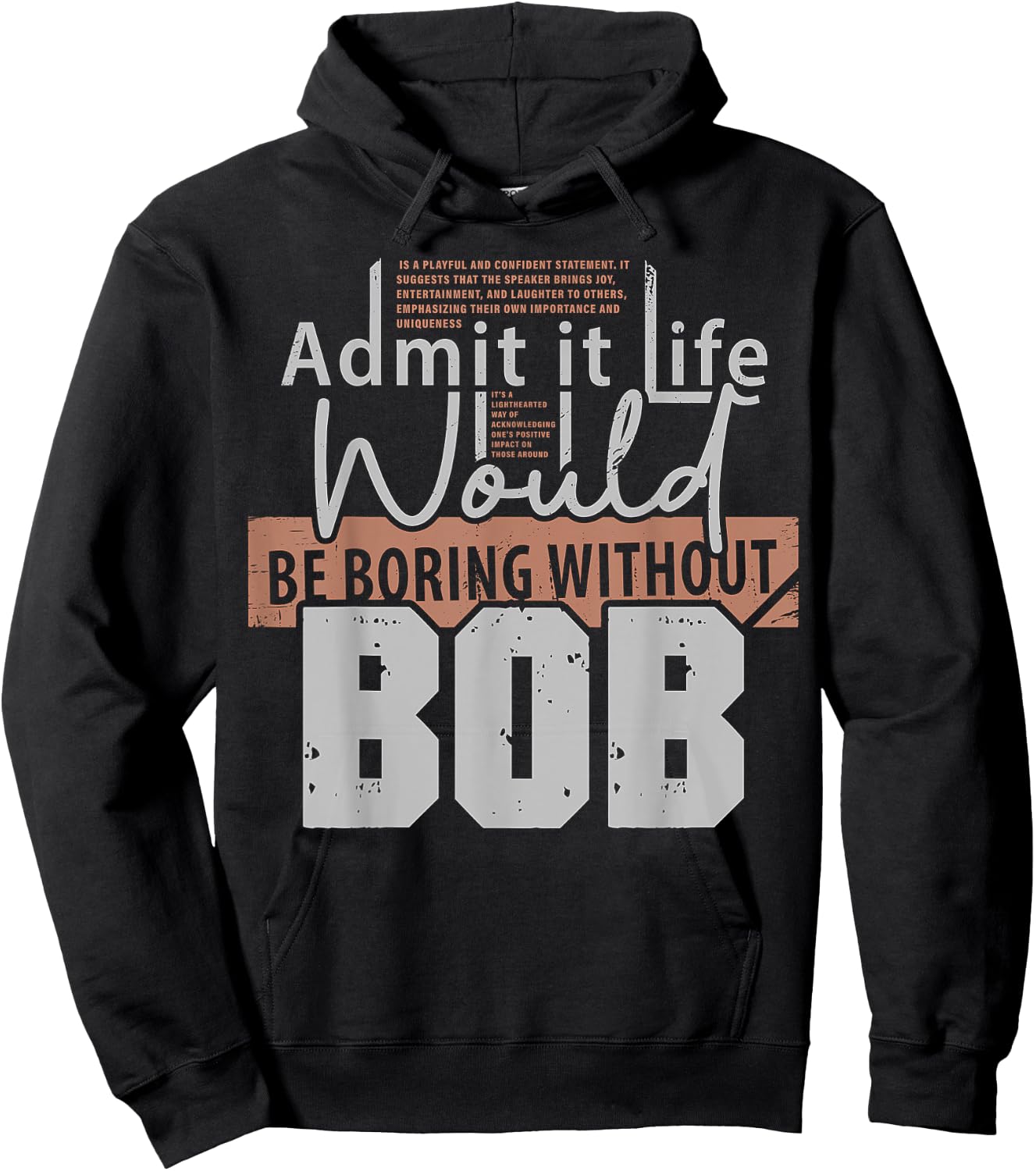 Admit It Life Would Be Boring Without Bob Funny Saying Bob Hoodie - Hoodie | Black