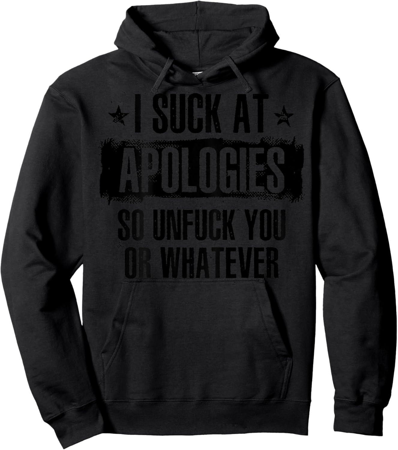 I Suck At Apologies So Unfuck You Or Whatever (on back) Hoodie - Hoodie | Black