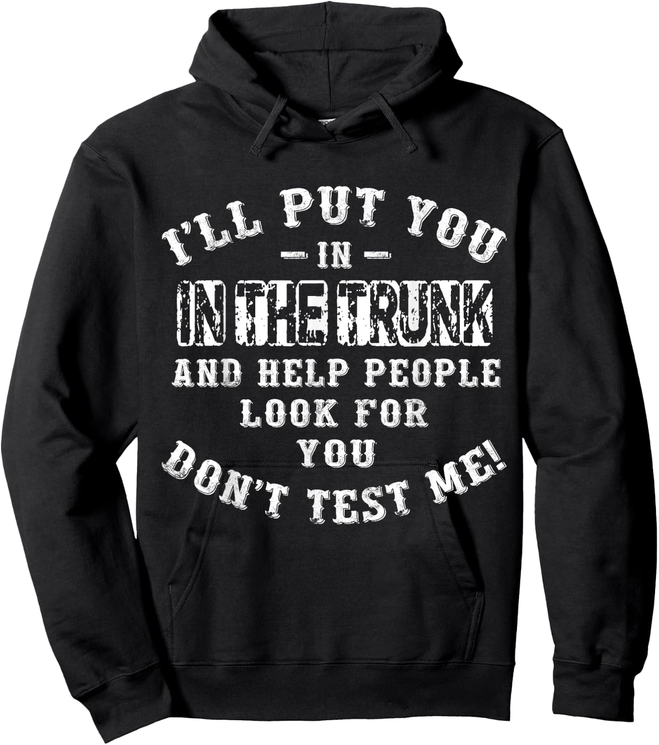I’ll Put You In The Trunk And Help People Look For You Don’t Hoodie - Hoodie | Black