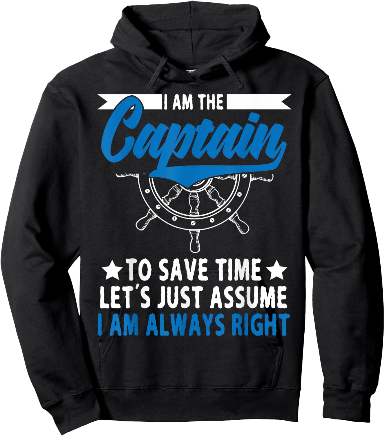 I Am The Captain To Save Time Let's Just Assume I Am right Hoodie - Hoodie | Black