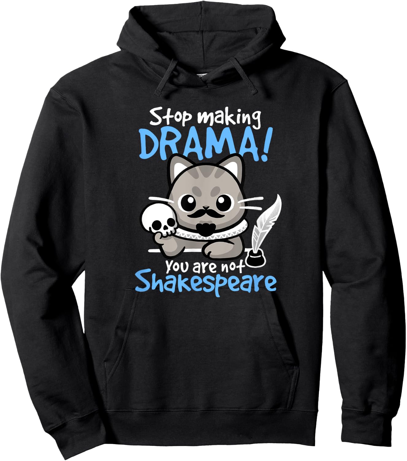 Stop Making Drama, You Are Not Shakespeare for Cat Lover Hoodie - Hoodie | Black