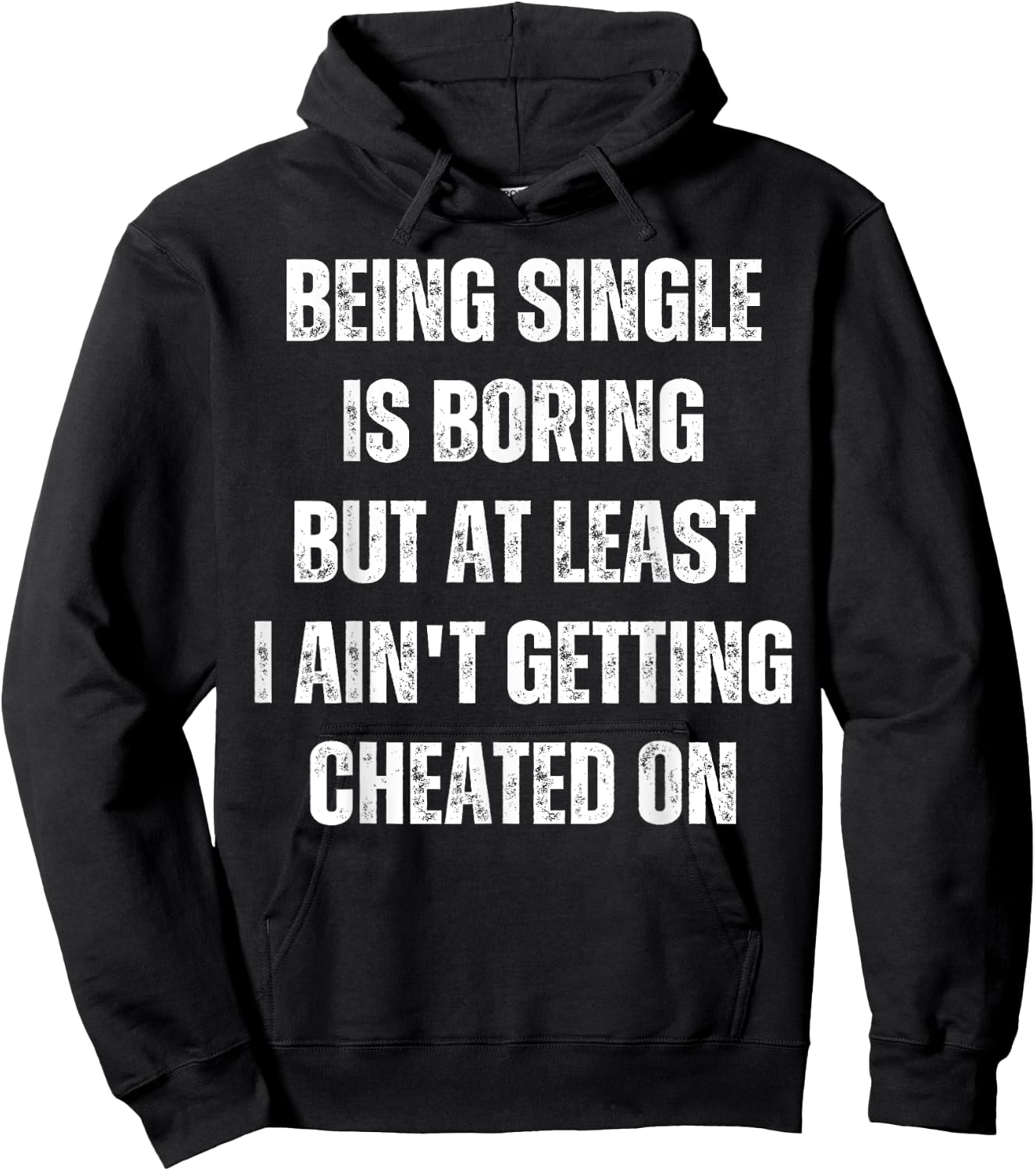 Being Single Is Boring But At Least I Ain't Getting Cheated Hoodie - Hoodie | Black