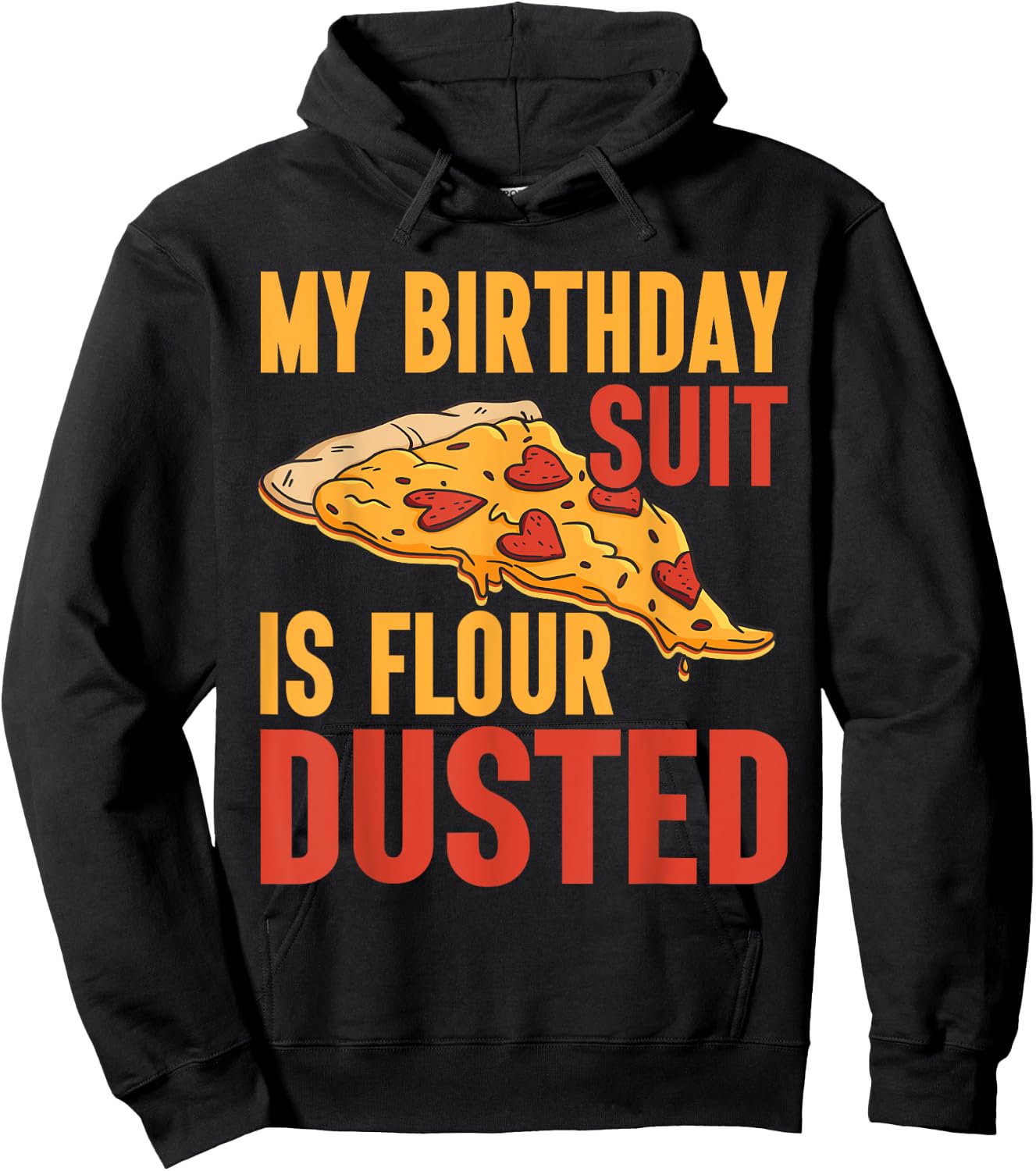 My Birthday Suit is Flour Dusted Pizza Birthday Hoodie - Hoodie | Black