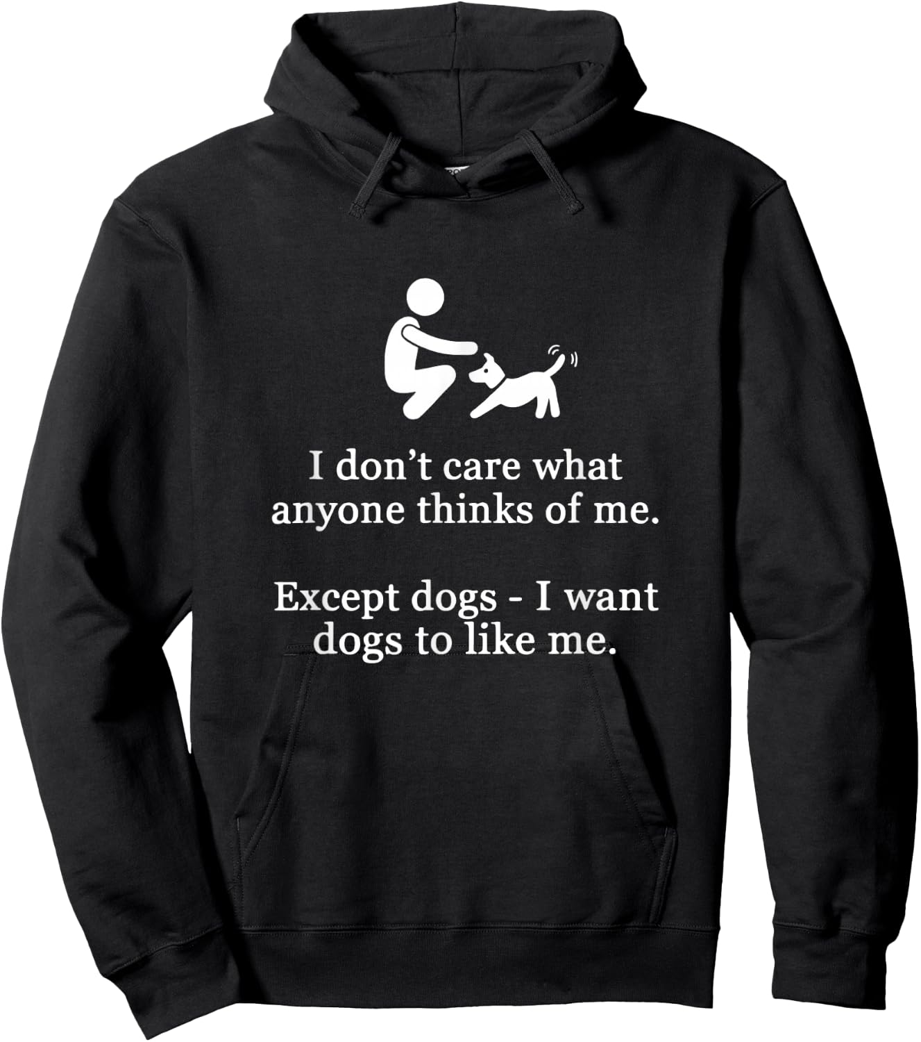 I Don't Care What Anyone Thinks Of Me Except Dogs I Want Dog Hoodie - Hoodie | Black