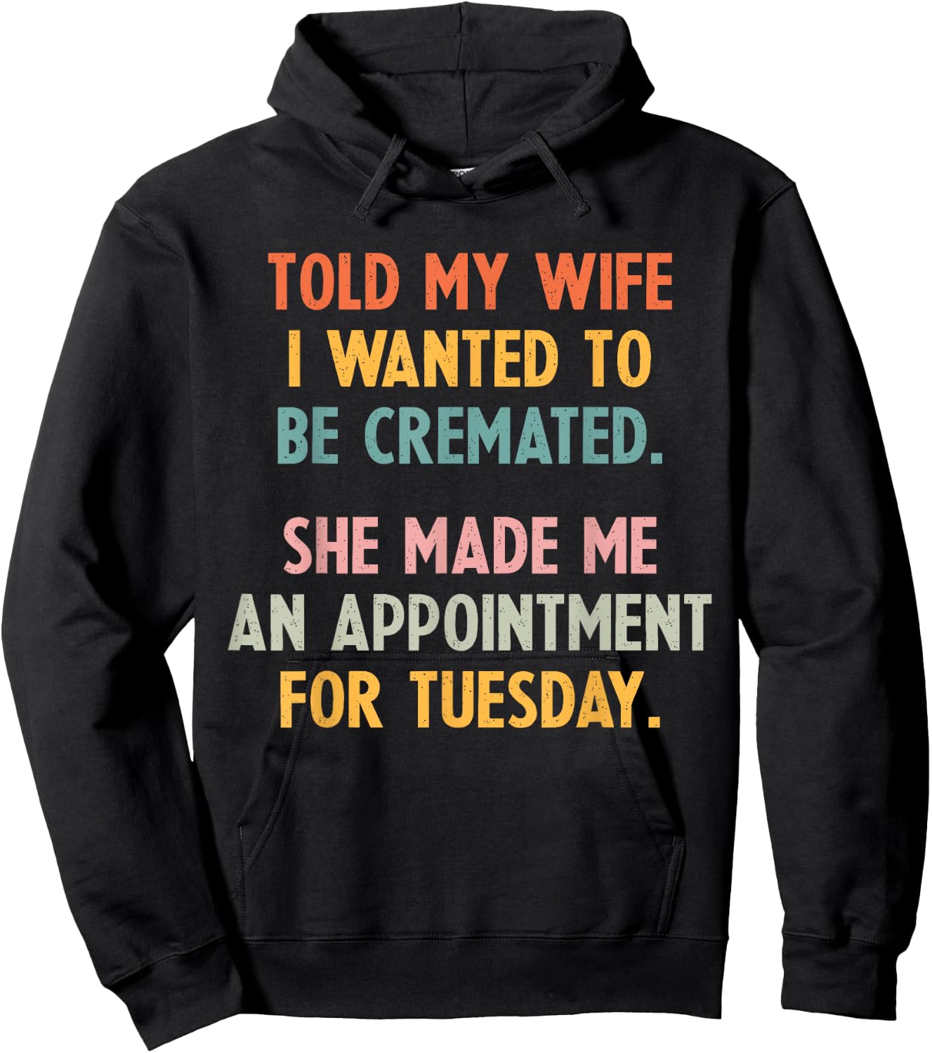 Told My Wife I Wanted To Be Cremated She Made An Appointment Hoodie - Hoodie | Black