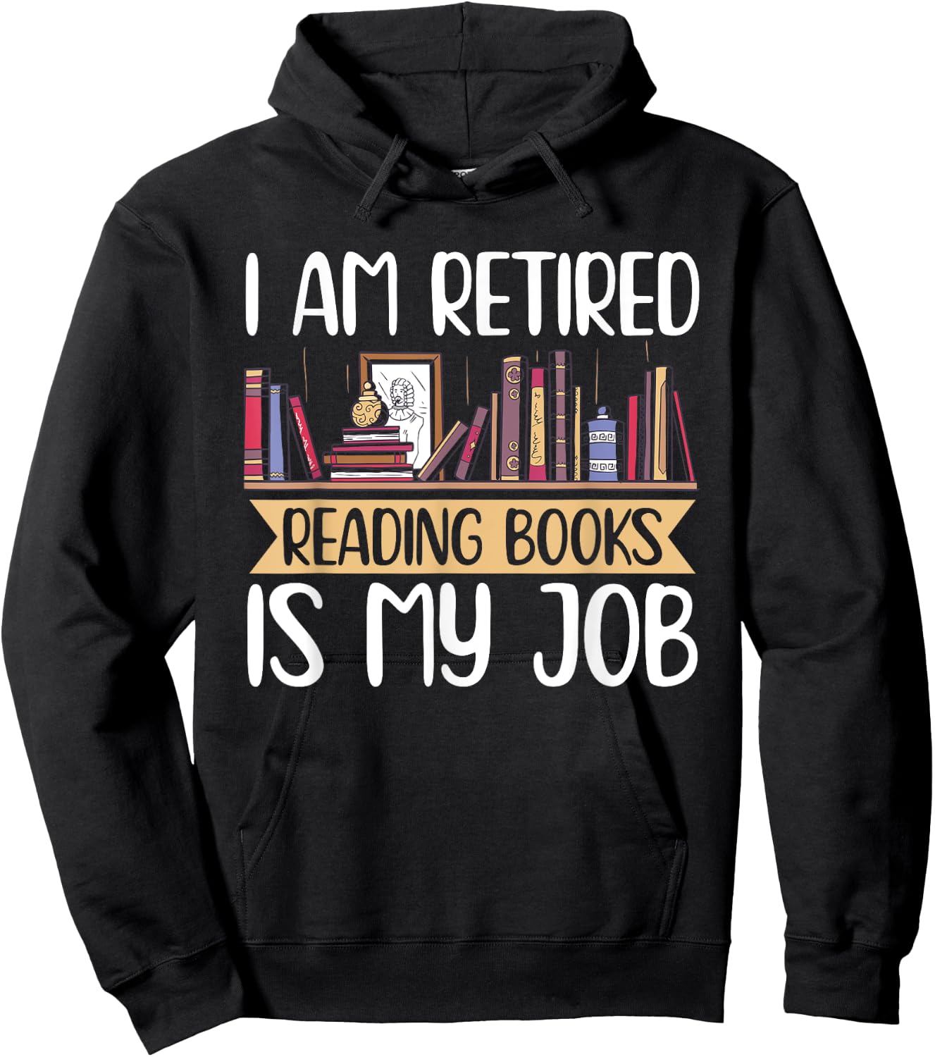 I Am Retired Reading Books Is My Job Hoodie - Hoodie | Black