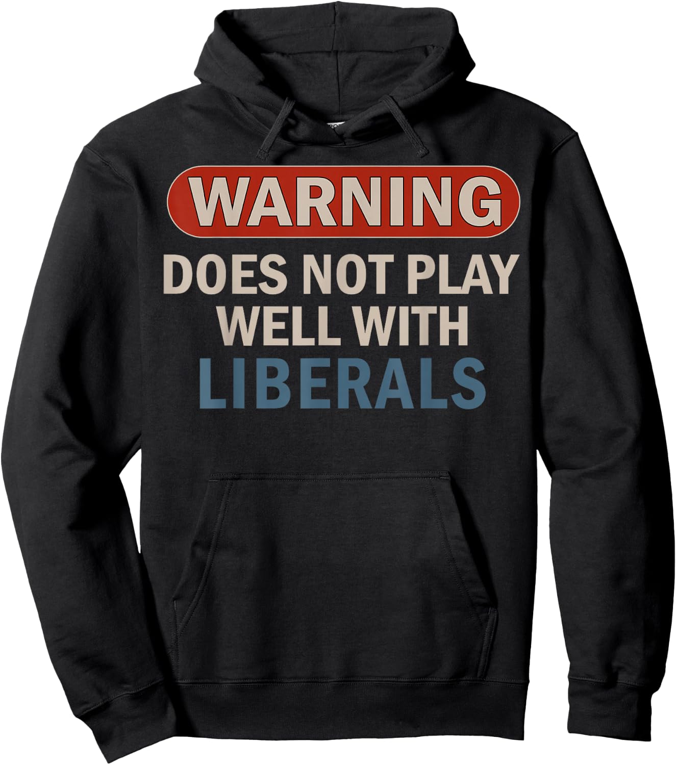 Warning Does Not Play Well with Liberals Hoodie - Hoodie | Black