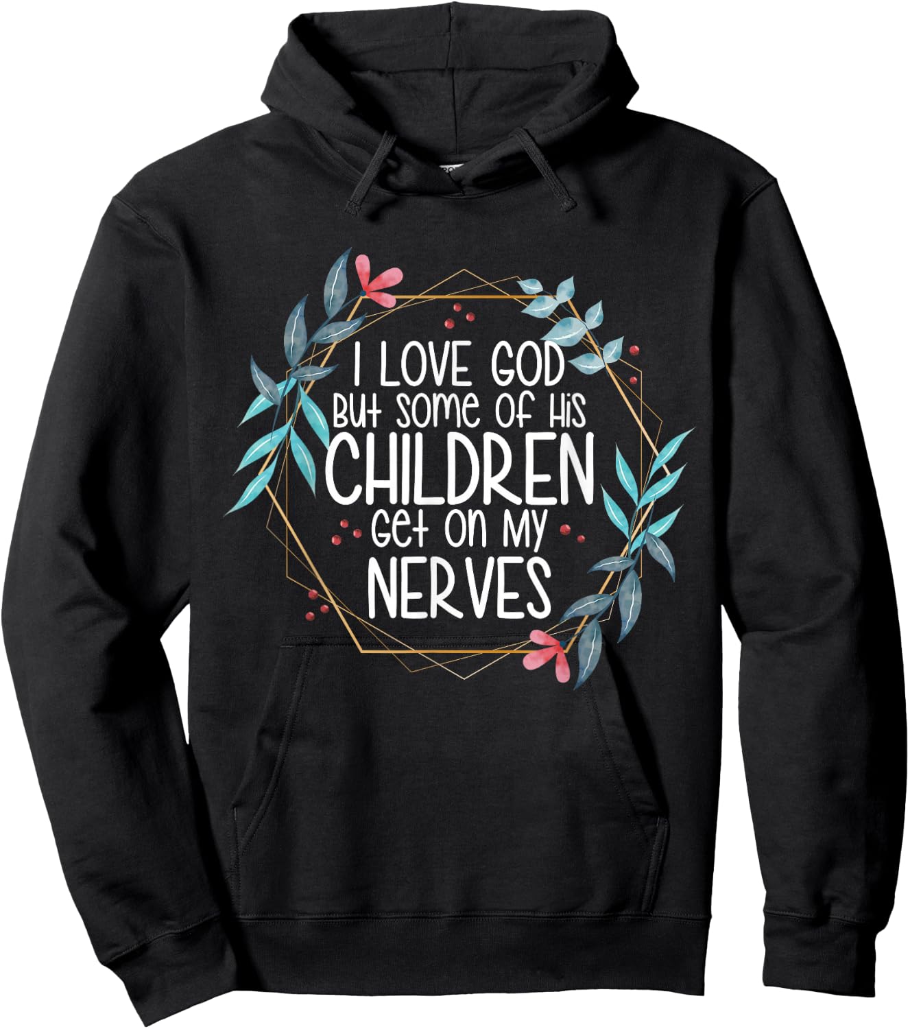 I love God But Some of His Children Get On My Nerves Hoodie - Hoodie | Black