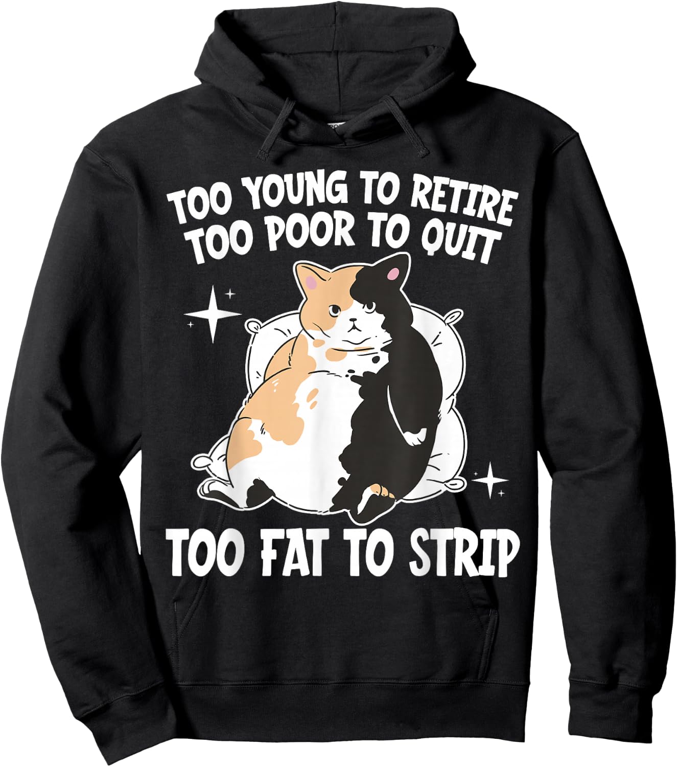 Overweight Low Income Retirement Worker Too Young To Retire Too Poor To Quit Too Fat To Strip -Adults Black Cotton 65% Polyester 35% Short Sleeve Classic Fit Hoodie - Hoodie | Black
