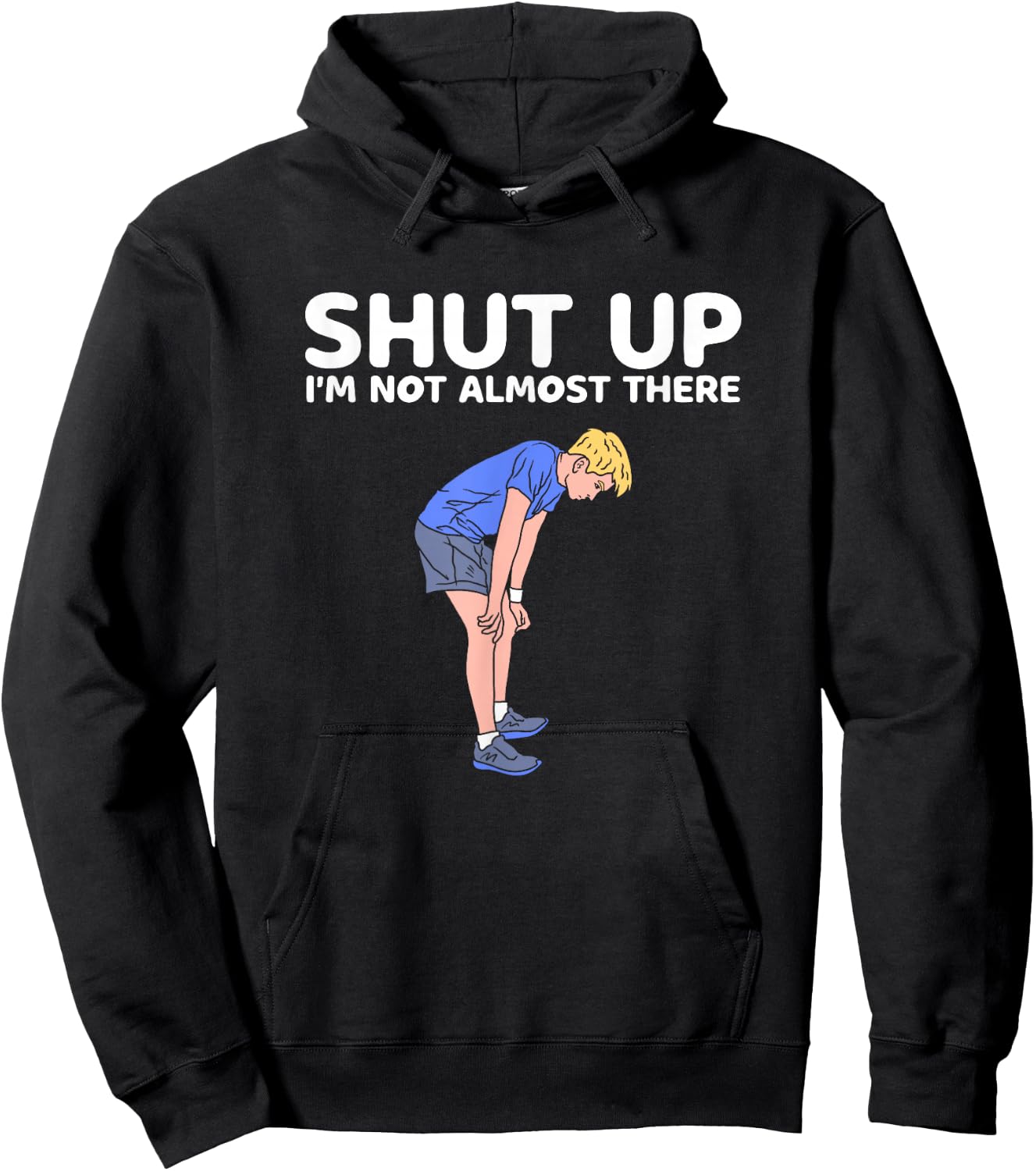 Shut Up Im Not Almost There Sarcastic Marathon Runner Hoodie - Hoodie | Black