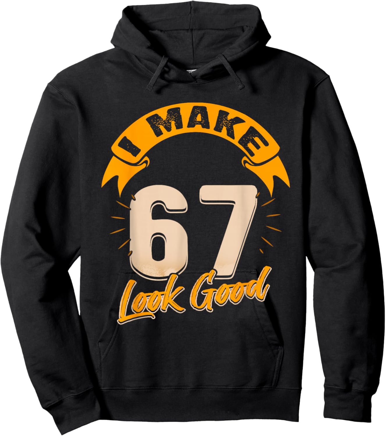 I Make 67 Years Old Look Good 67 Birthday Gift Hoodie - Hoodie | Black