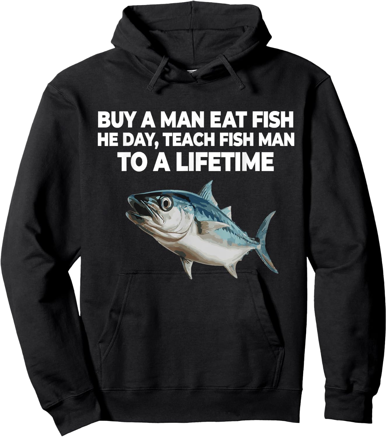 Buy A Man Eat Fish He Day Teach Fish Man to A Lifetime Hoodie - Hoodie | Black