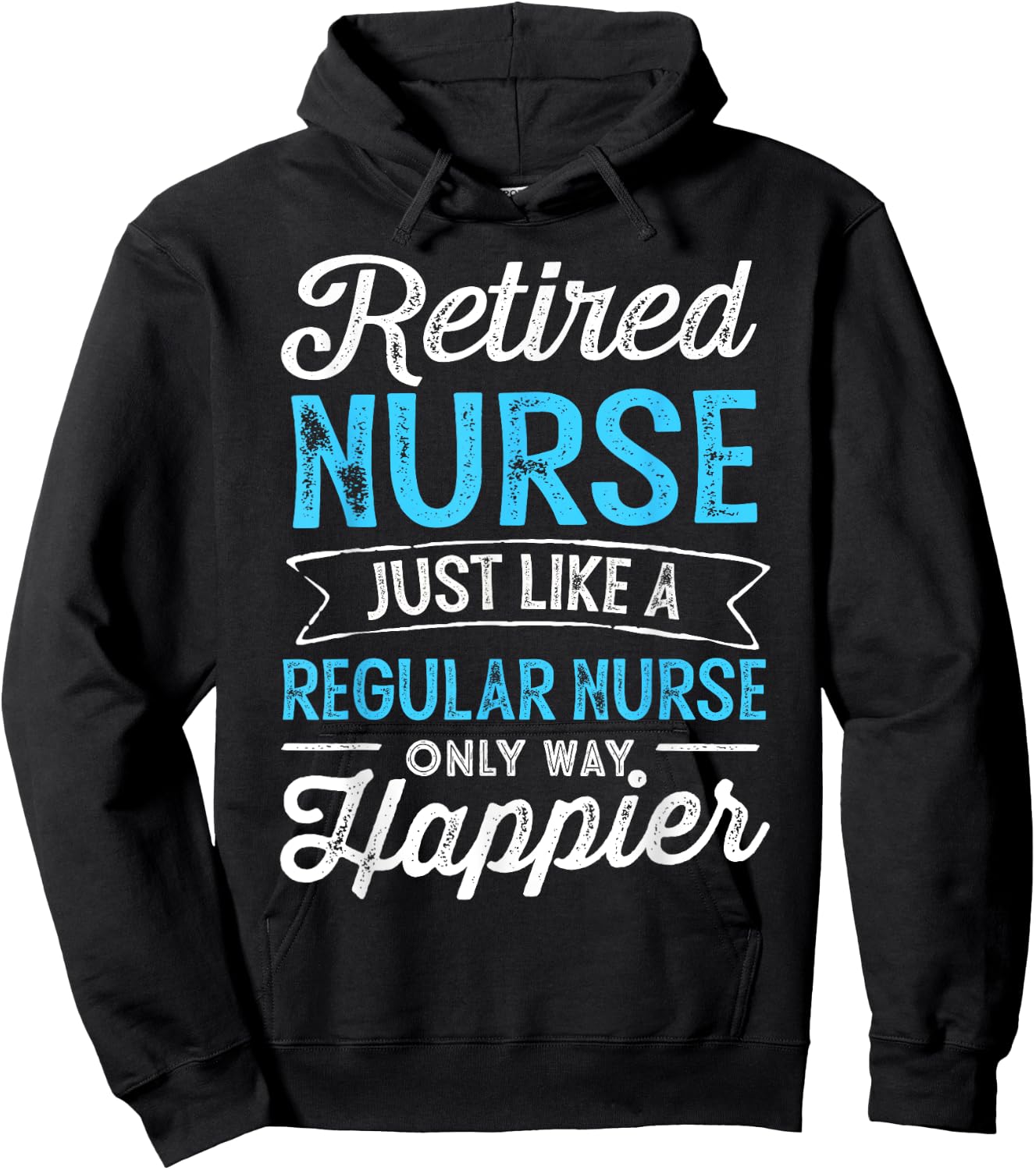 Retired Nurse Gifts Just Like Regular Nurse Only Way Happier Hoodie - Hoodie | Black