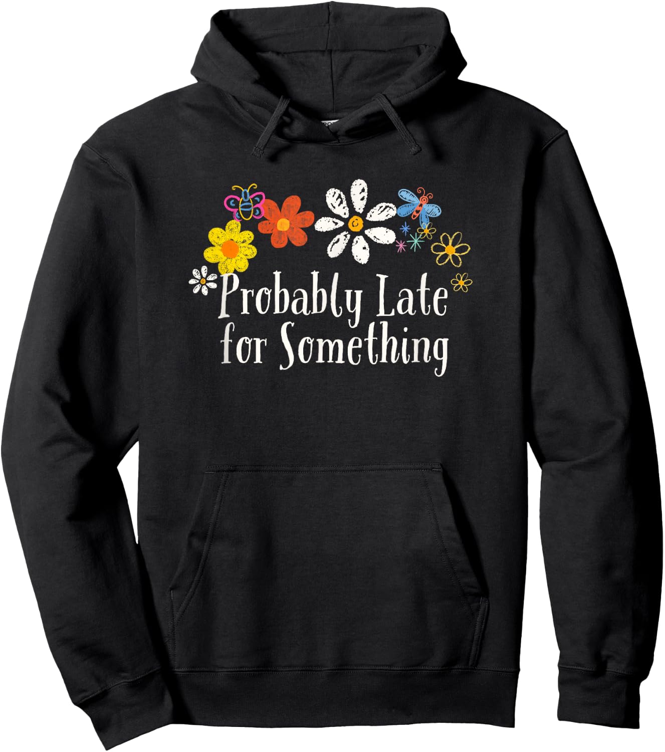 Floral Artwork Art, Probably Late for Something Saying Hoodie - Hoodie | Black