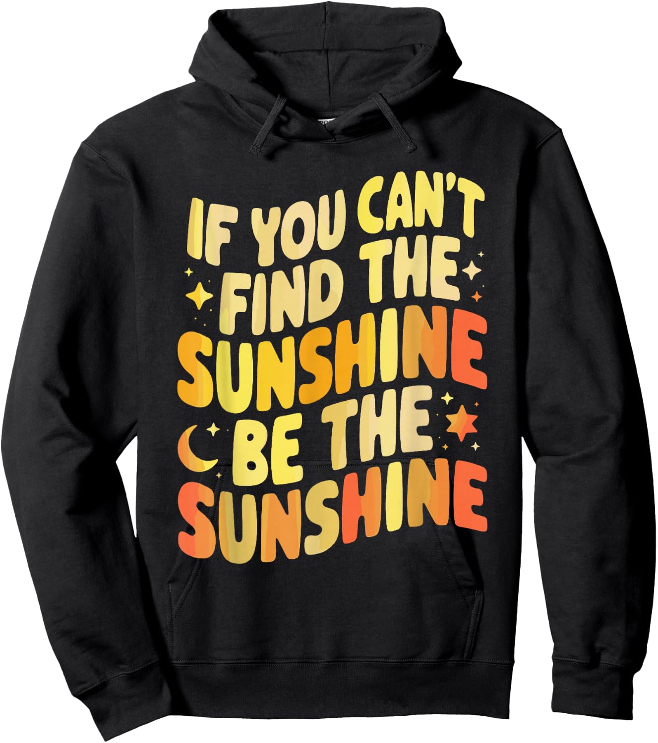 If You Can't Find The Sunshine Be The Sunshine Hoodie - Hoodie | Black