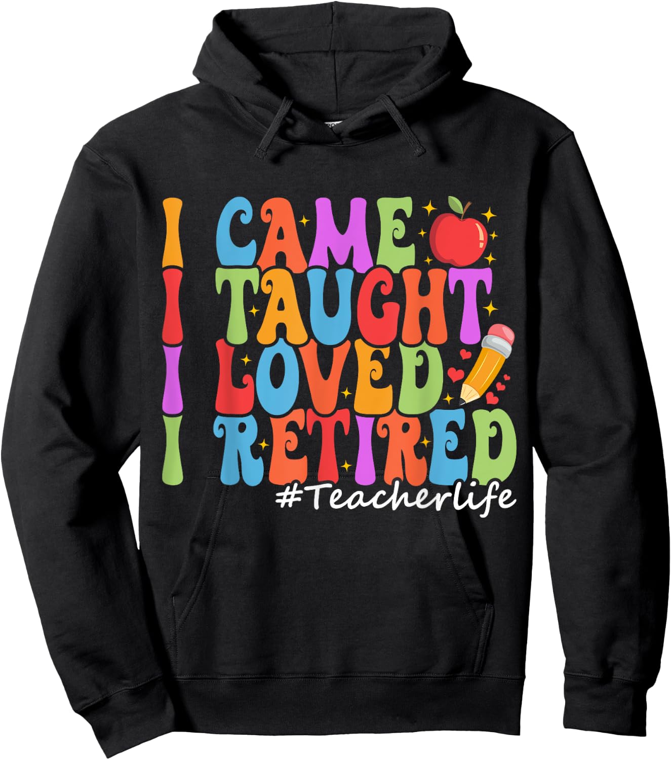I Came I Taught I Loved I Retired Funny Teacher Retirement Hoodie - Hoodie | Black
