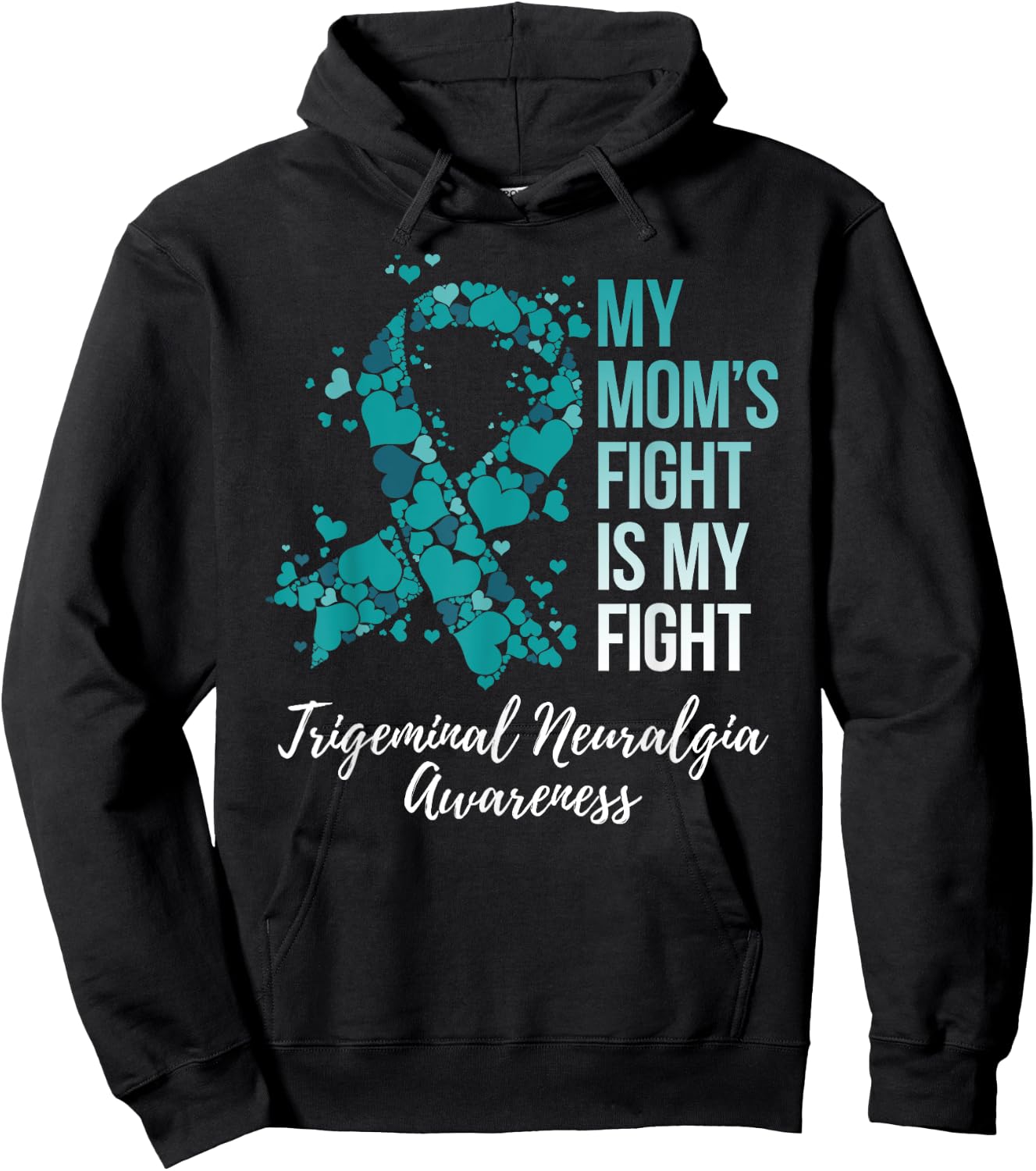 My Mom’s Fight Is My Fight Trigeminal Neuralgia Awareness Hoodie - Hoodie | Black