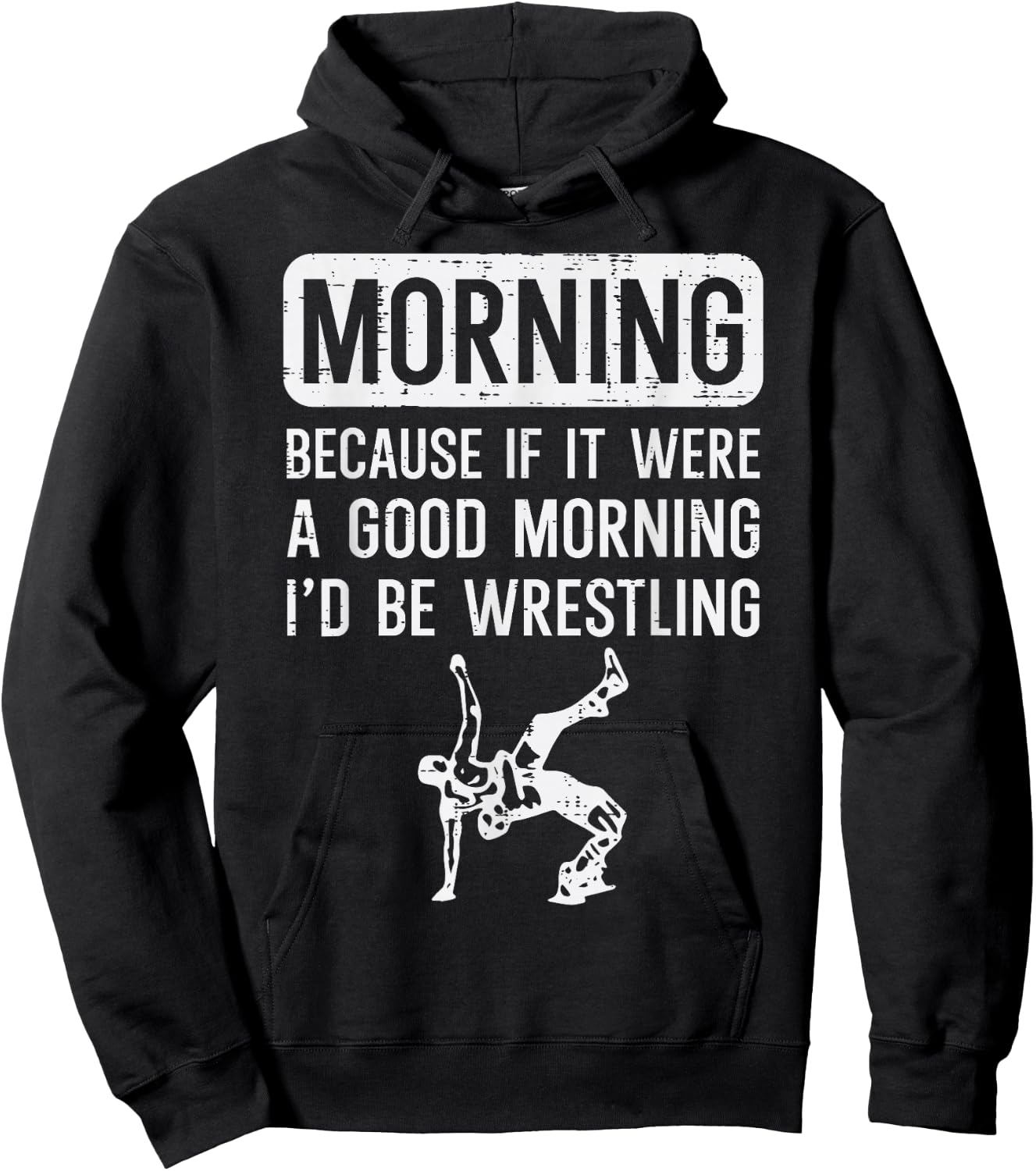 Morning Because If Good Id Be Wrestling Wrestler Men Women Hoodie - Hoodie | Black