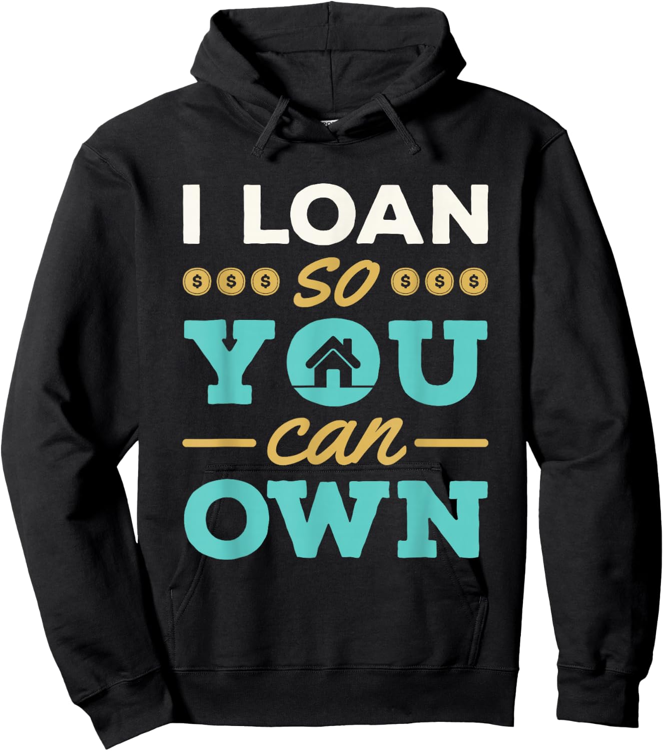 I Loan So You Can Own Mortgage Lender Loan Officer Hoodie - Hoodie | Black