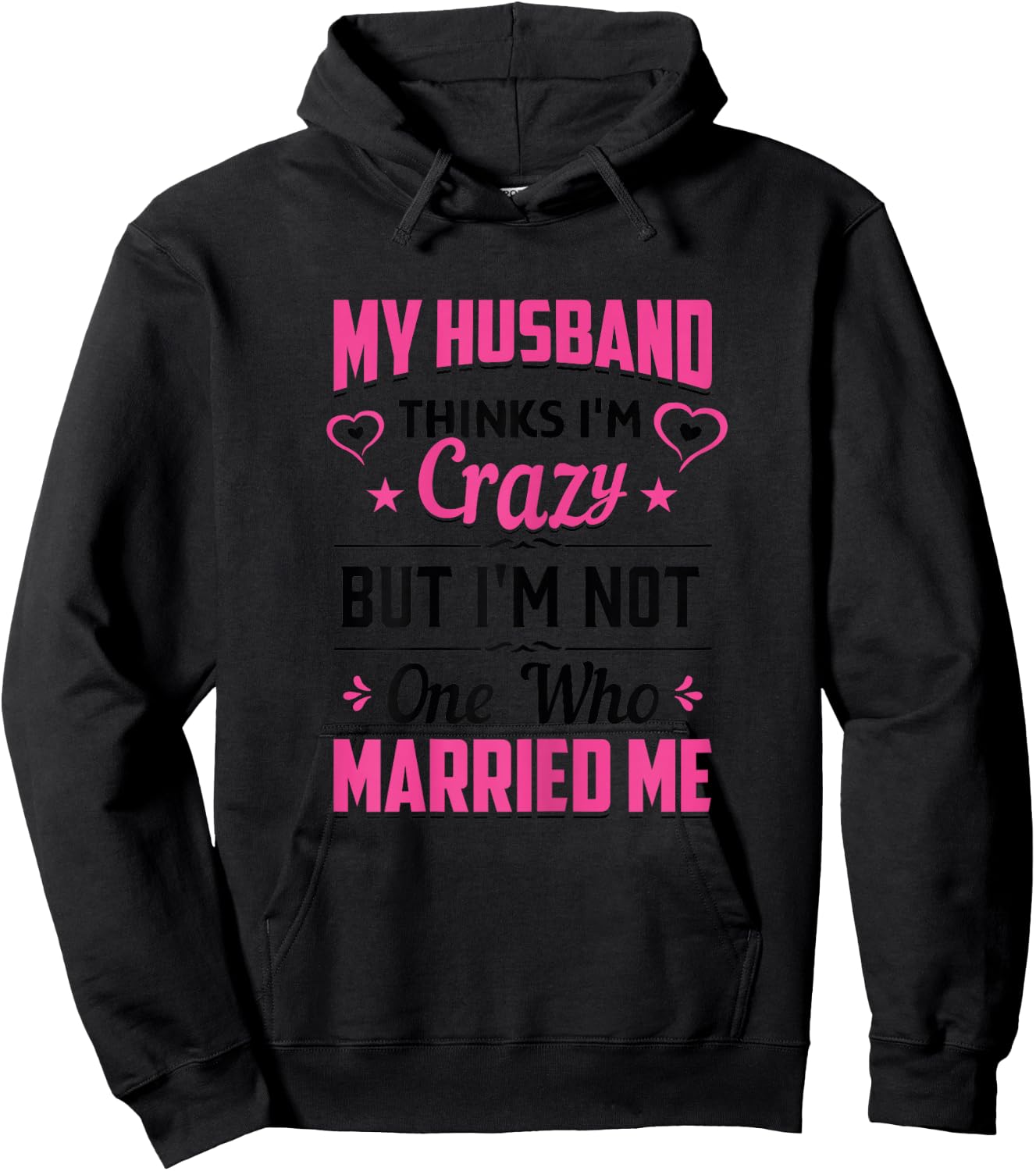 My Husband Thinks I'm Crazy But I'm Not One Who Married Me Hoodie - Hoodie | Black