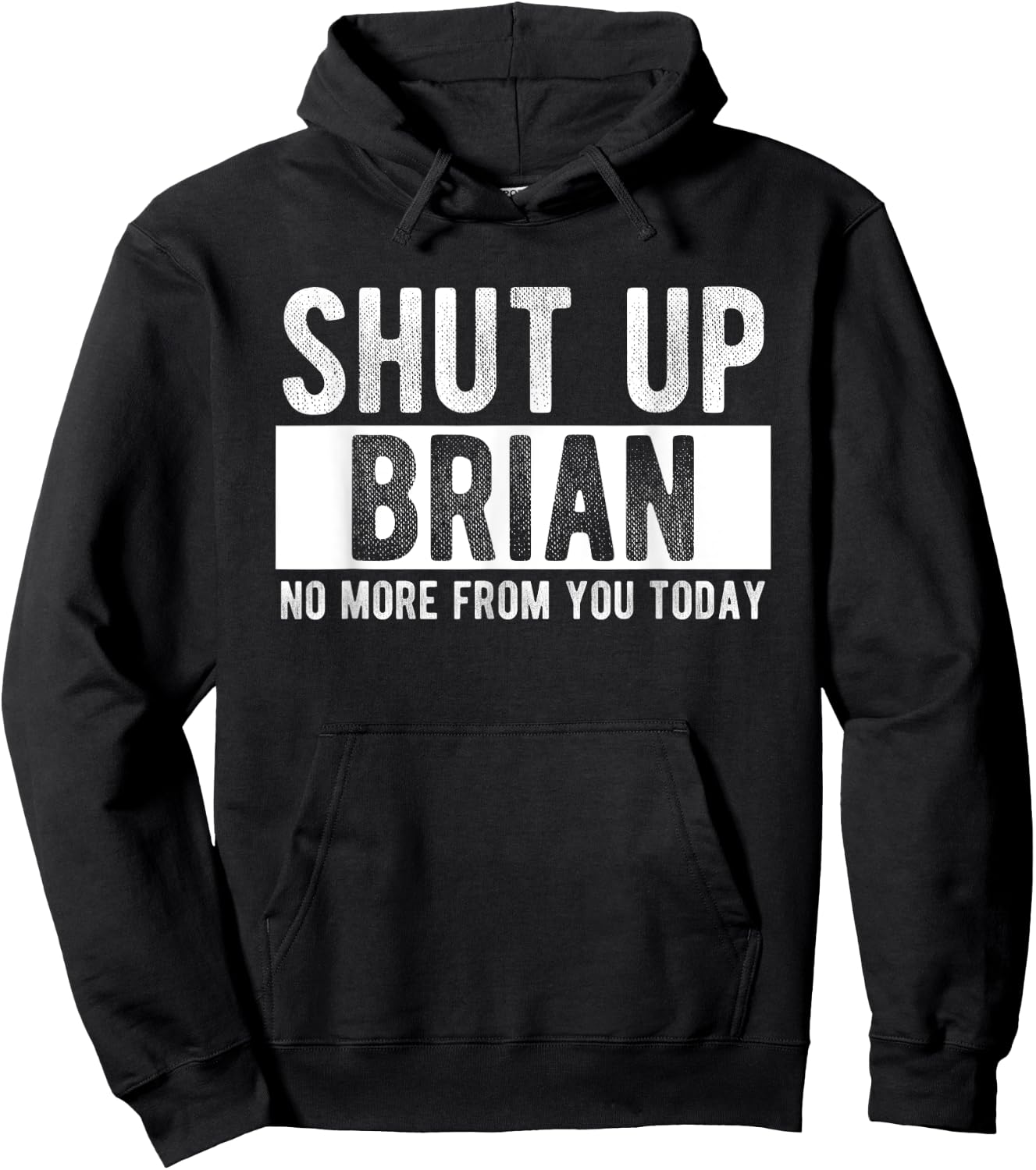 Shut Up Brian No More From You Today Funny Brian Name Hoodie - Hoodie | Black