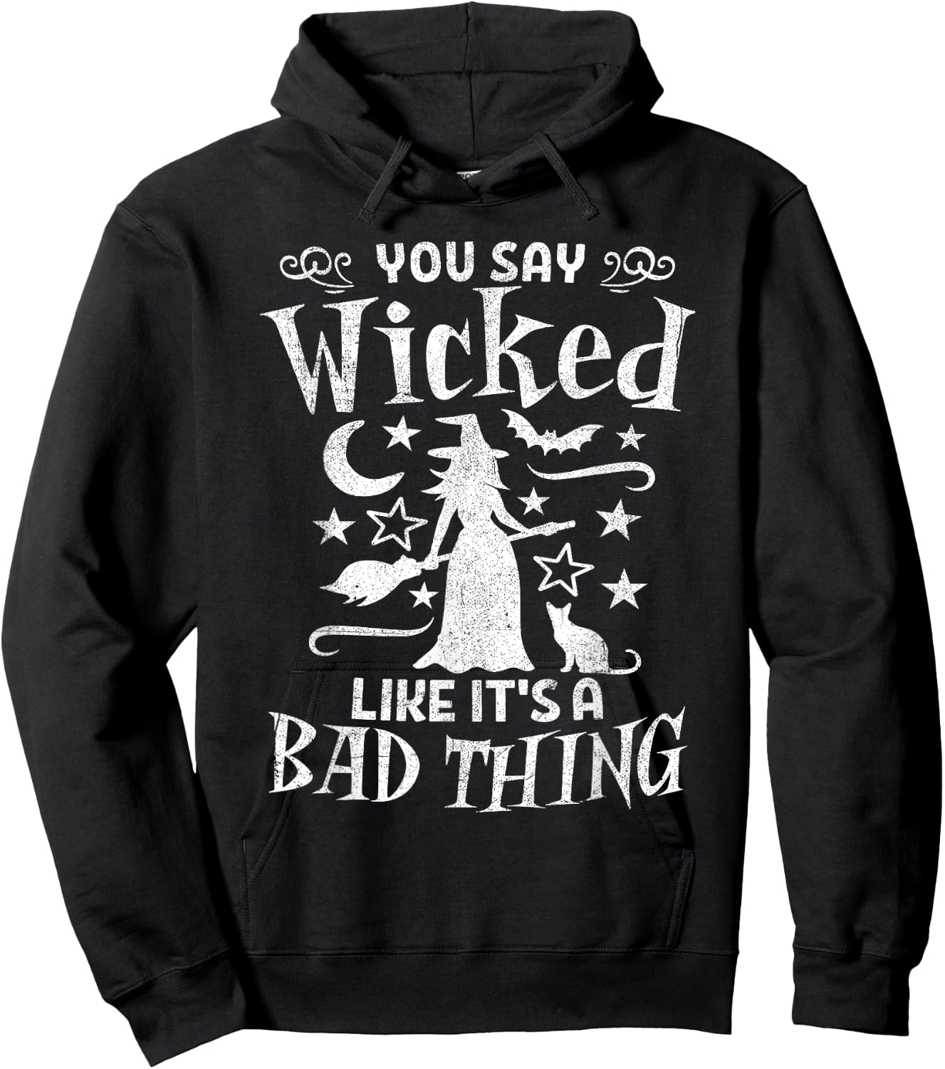 Funny You Say Wicked Like Its A Bad Thing Halloween Witch Hoodie - Hoodie | Black