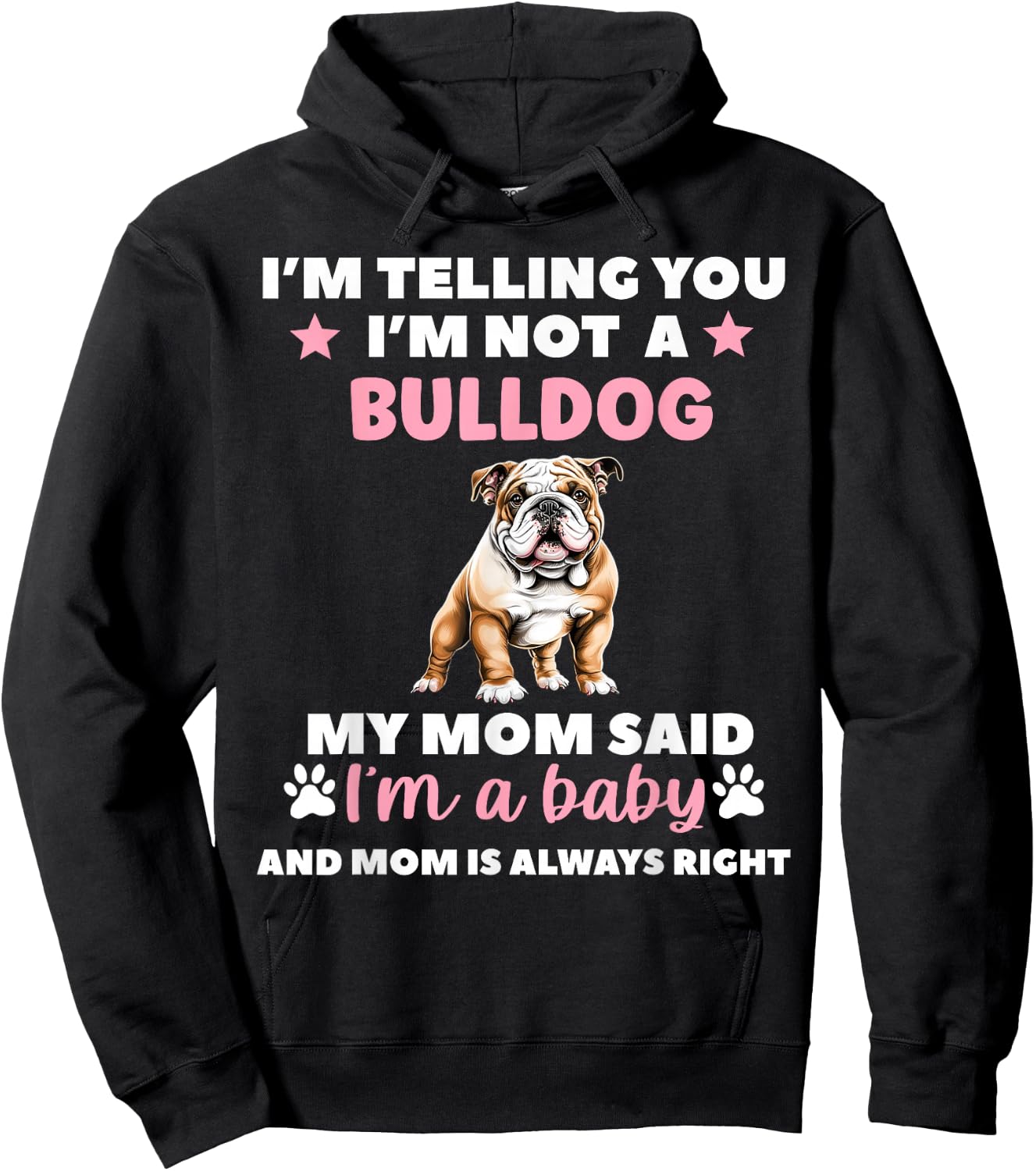 I Am Telling You Im Not a Bulldog My Mom Said Im a Baby Hoodie - Hoodie | Black