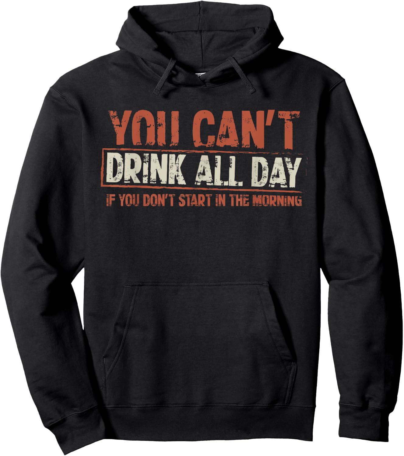 You Can't Drink All Day If You Don't Start in The Morning Hoodie - Hoodie | Black