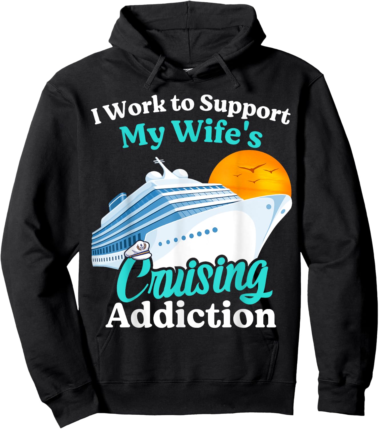 I Work To Support My Wife's Cruising Addiction Funny Cruise Hoodie - Hoodie | Black