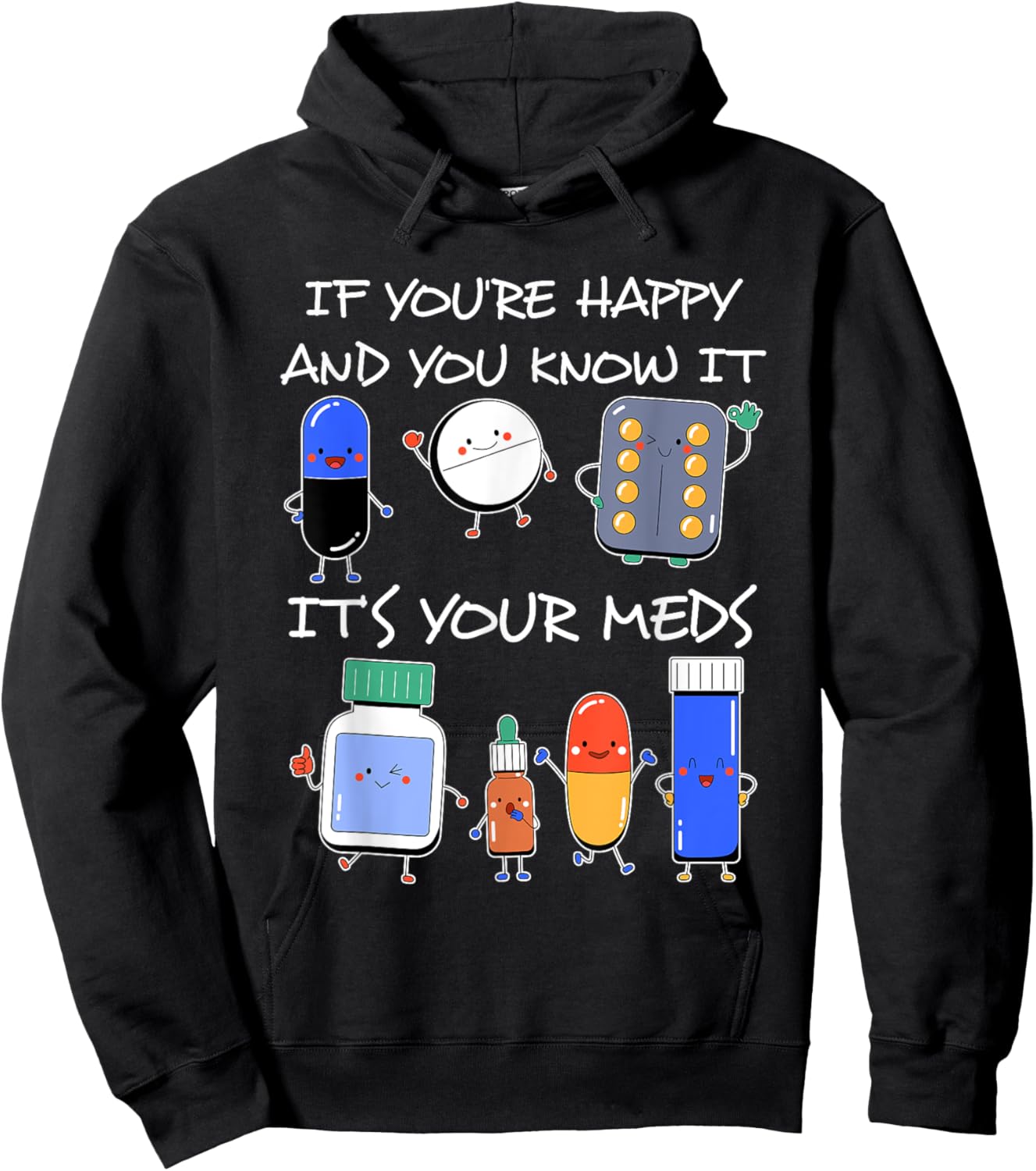 If You'Re Happy And You Know It It'S Your Meds Took A Pill Hoodie - Hoodie | Black