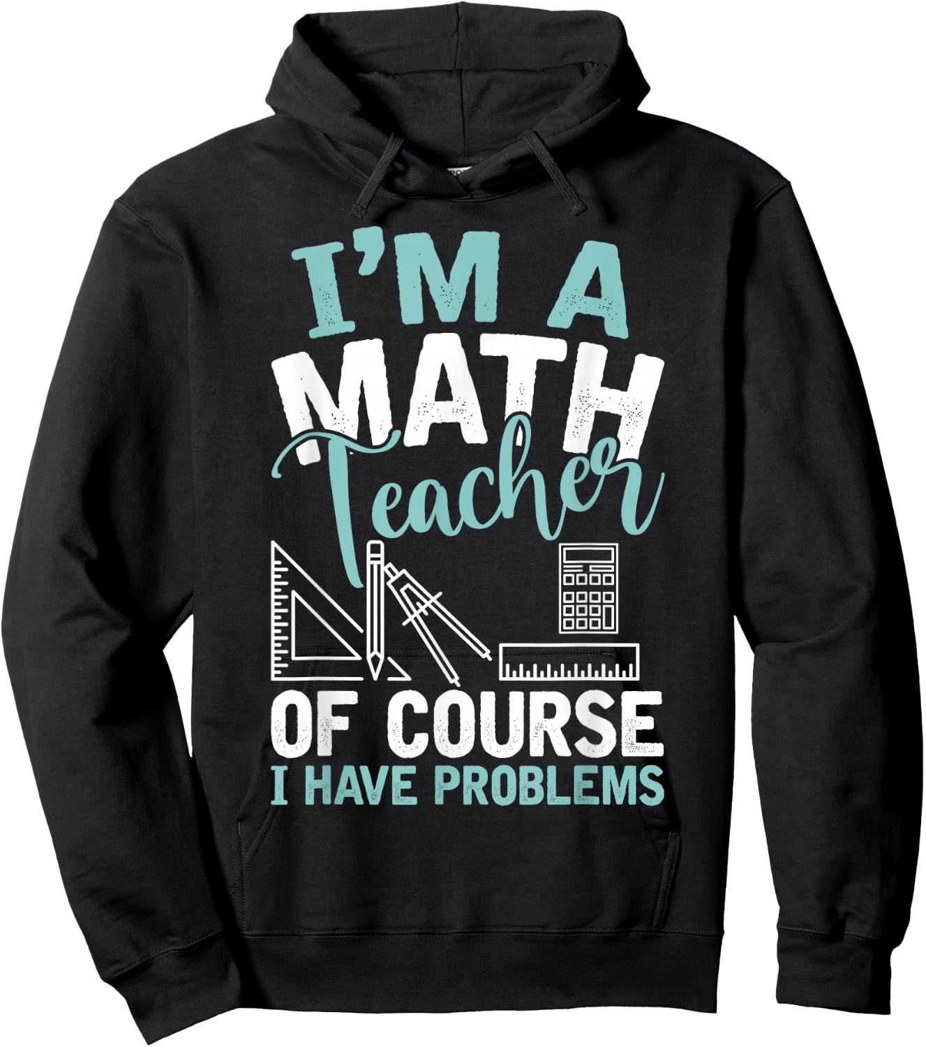Im A Math Teacher Of Course I Have Problems Teacher Hoodie - Hoodie | Black