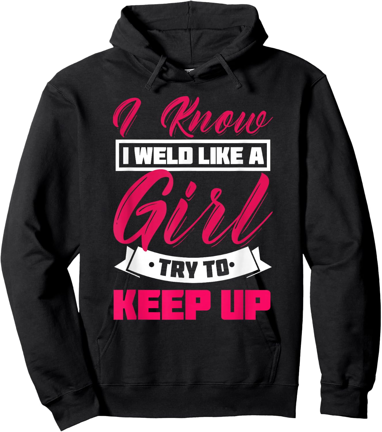 I Know I Weld Like A Girl Welding Shirt Welder Gift Hoodie - Hoodie | Black