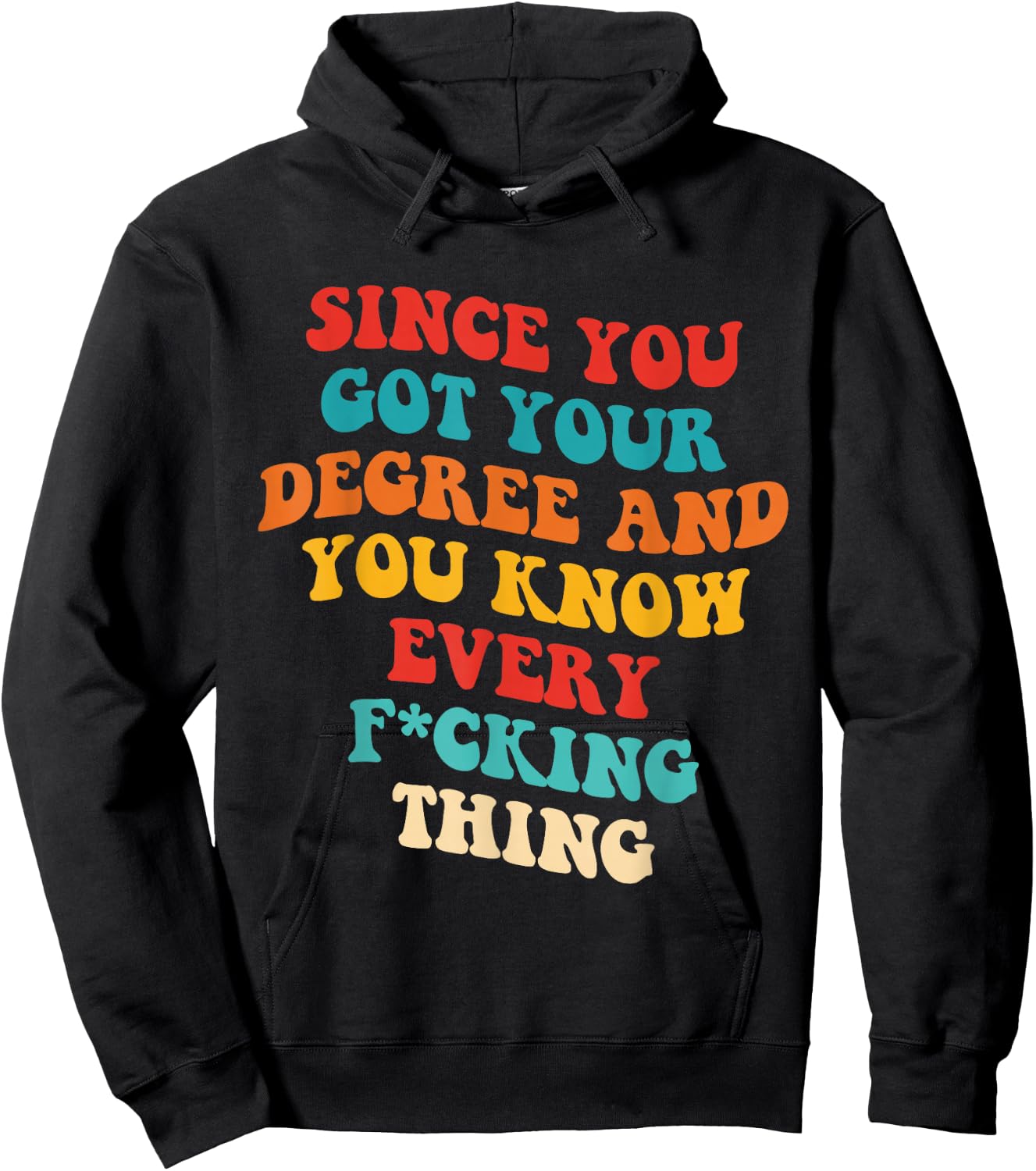 Since You Got Your Degree And You Know Every Fcking Thing Hoodie - Hoodie | Black