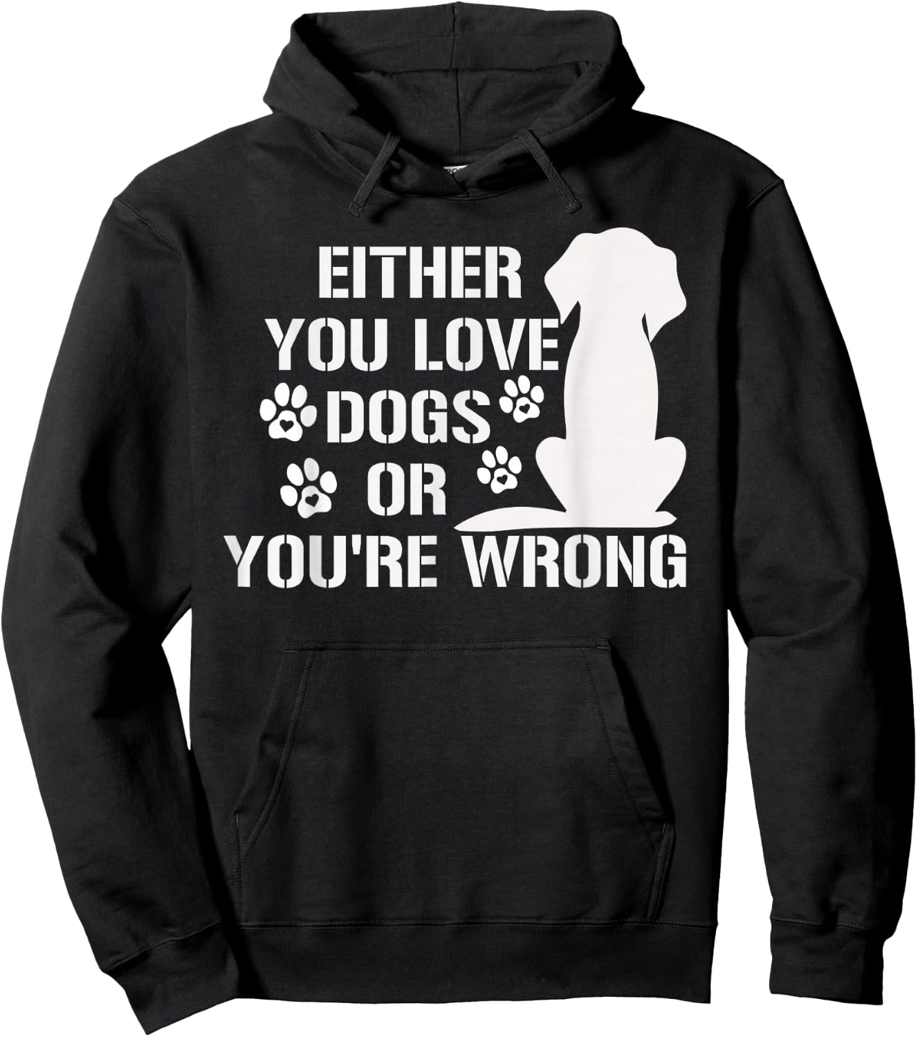 Either You Love Dogs Or You're Wrong Pet Humor Animal Lovers Hoodie - Hoodie | Black