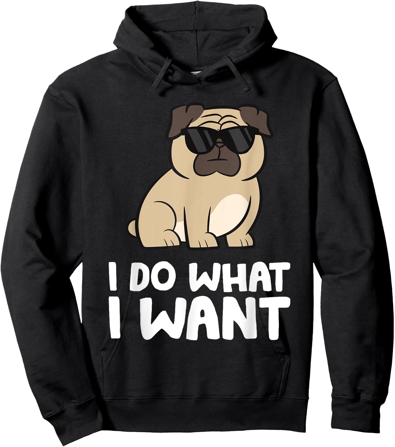 Pug Dog I Do What I Want Funny Pug Hoodie - Hoodie | Black