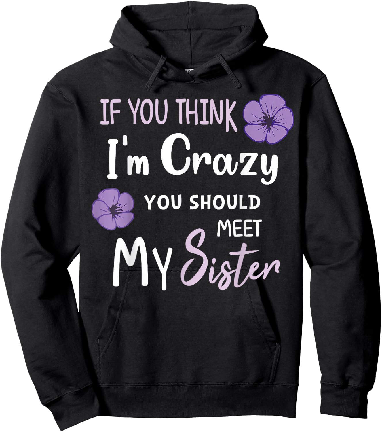 Cute If You Think I'm Crazy You Should Meet My Sister Funny Hoodie - Hoodie | Black