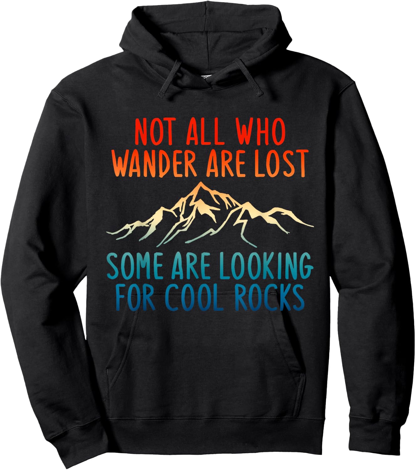 Not All Who Wander Are Lost Some Are Looking For Cool Rocks Hoodie - Hoodie | Black