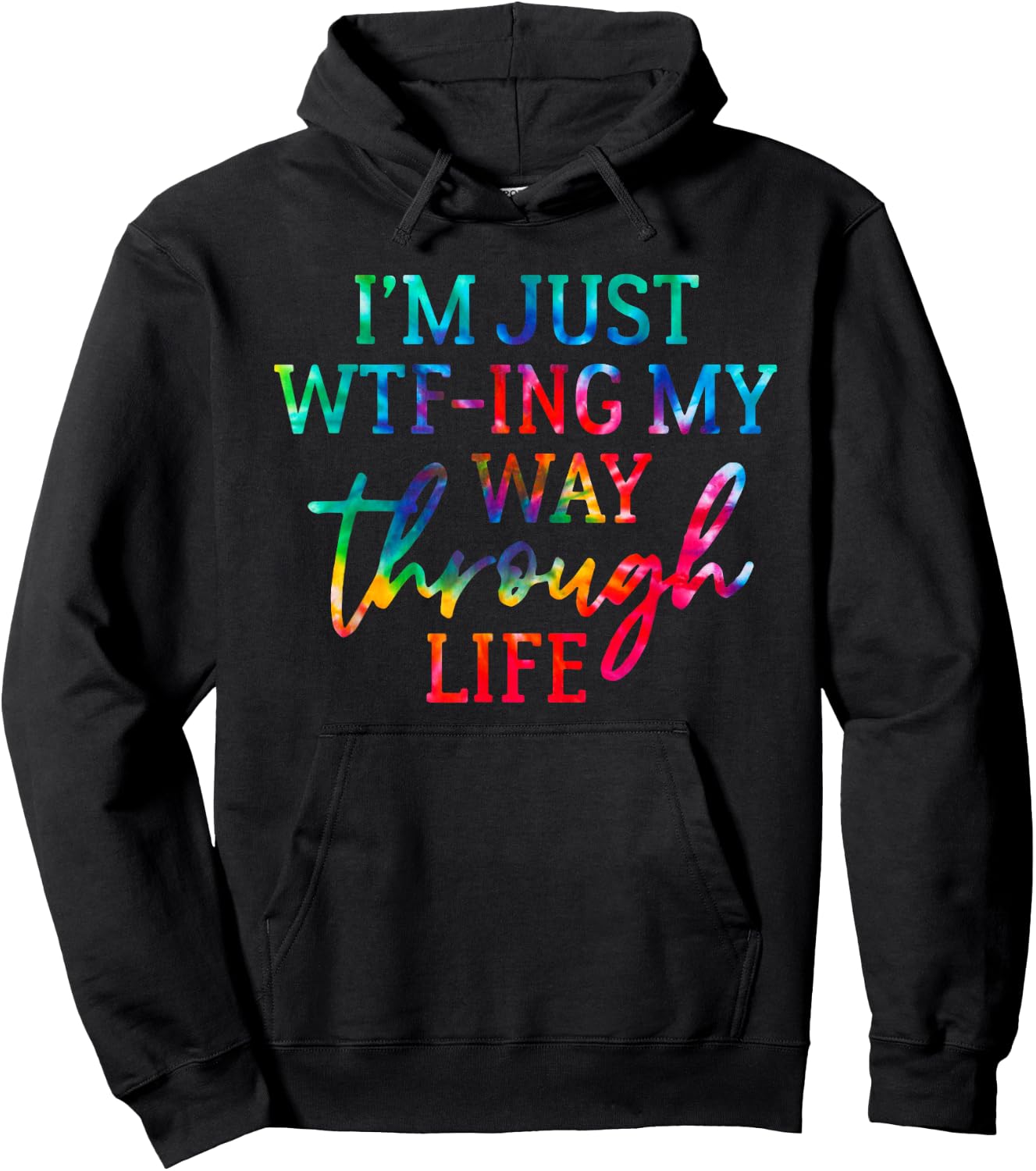 I'm Just WTF-Ing My Way Through Life Tie Dye Funny Saying Hoodie - Hoodie | Black