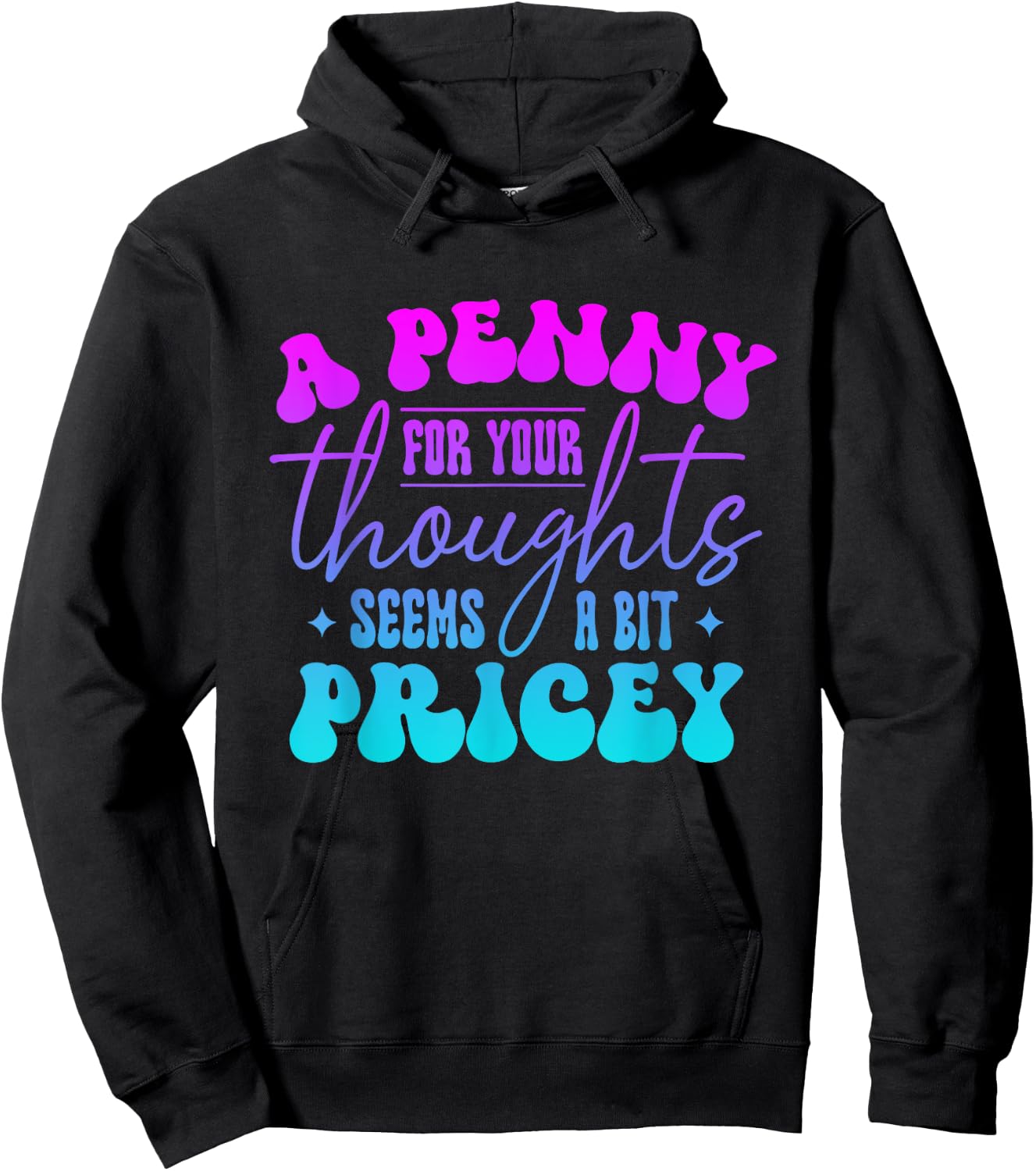 A penny for your thought seem a bit pricey Funny Saying Hoodie - Hoodie | Black