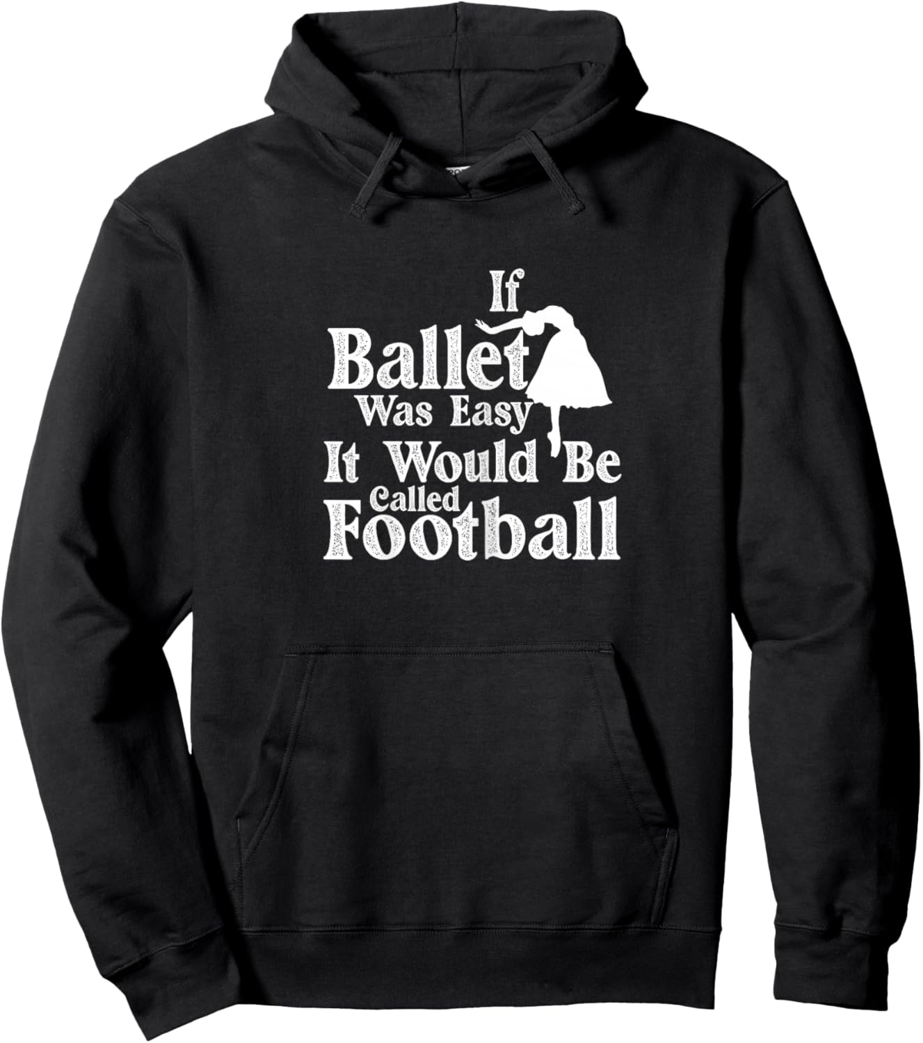 Ballet Dancer If Ballet Was Easy It Would Be Called Football Hoodie - Hoodie | Black
