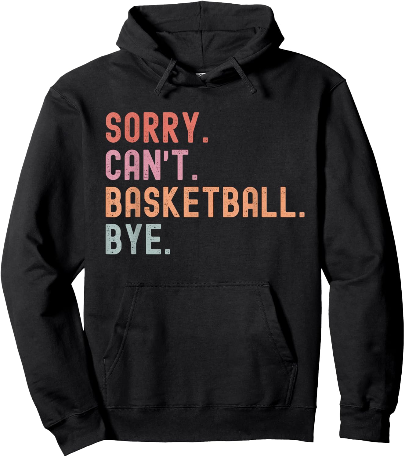Sorry Can't Basketball Bye, Funny Basketball Player Sayings Hoodie - Hoodie | Black