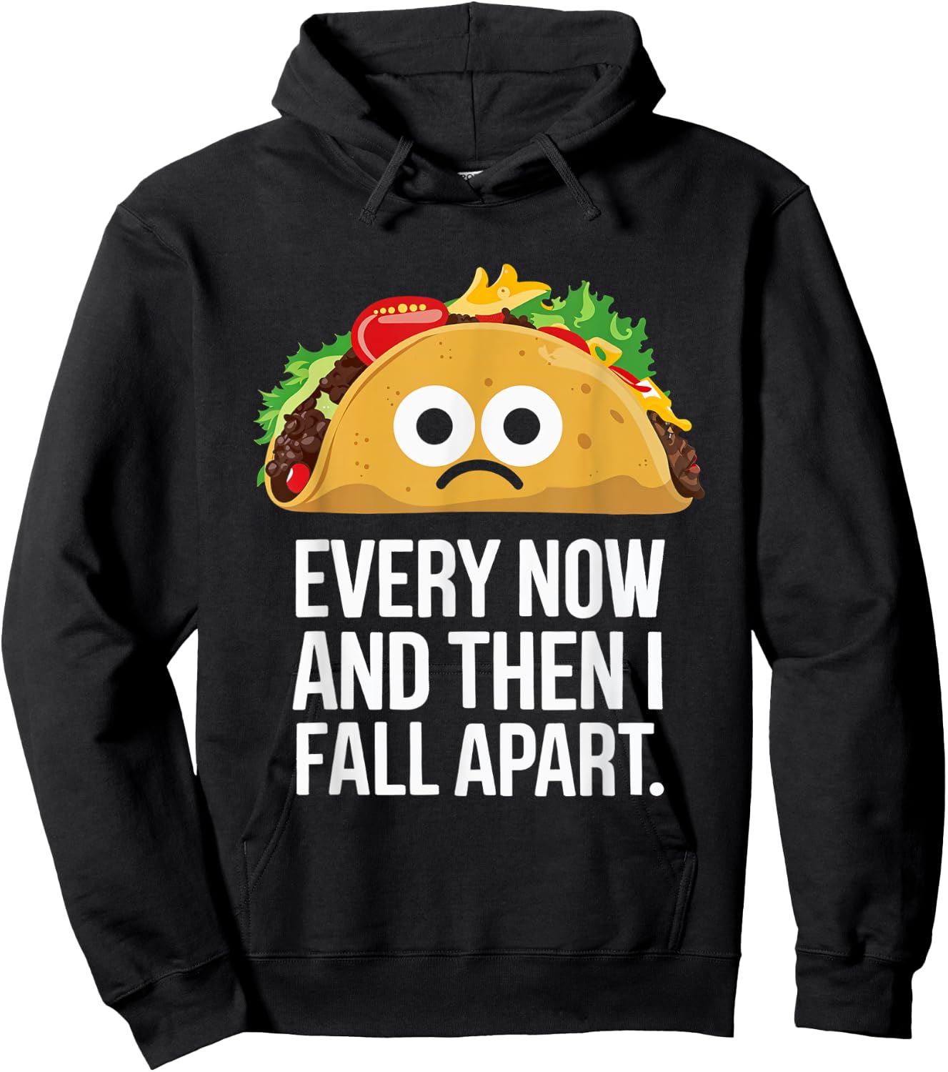 Every Now and Then I Fall Apart Taco Foodie Humor Hoodie - Hoodie | Black