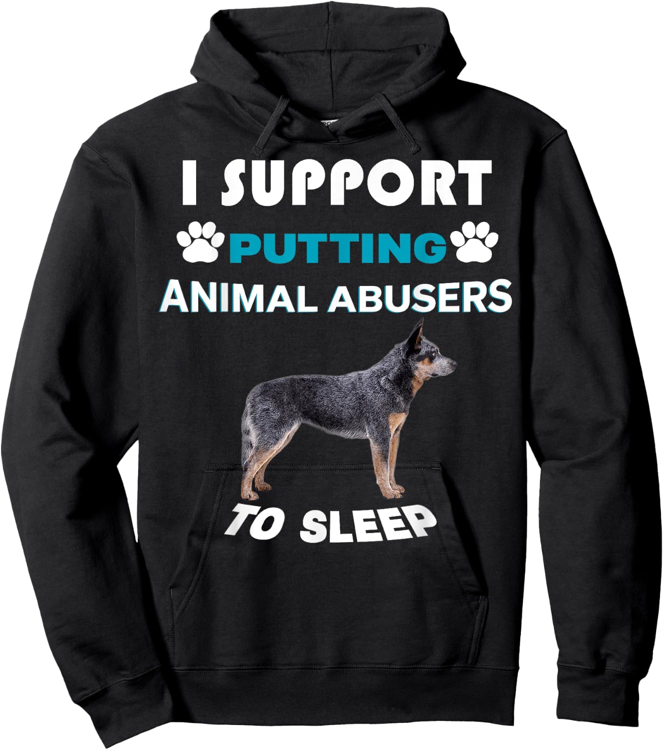 Australian Cattle Dog I support putting animal abusers Hoodie - Hoodie | Black