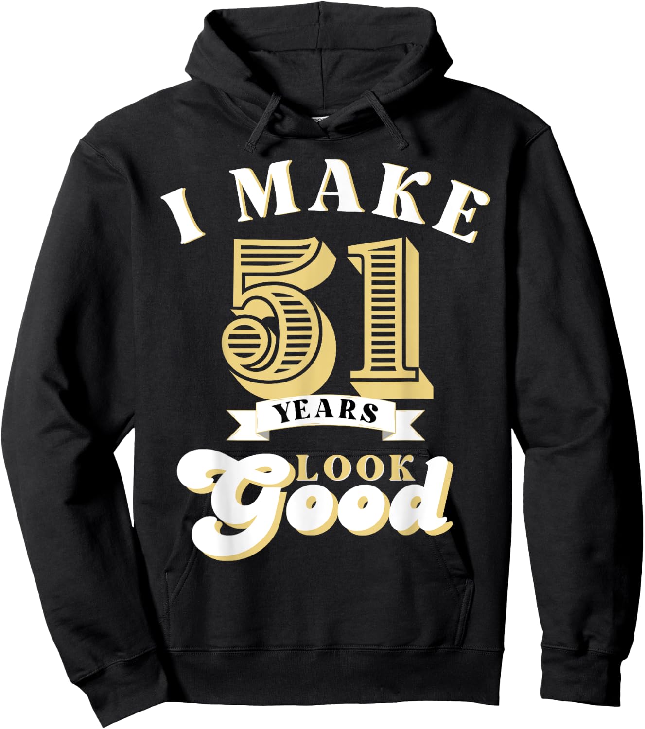 I Make 51 Look Good 51 years old birthday Gifts Hoodie - Hoodie | Black